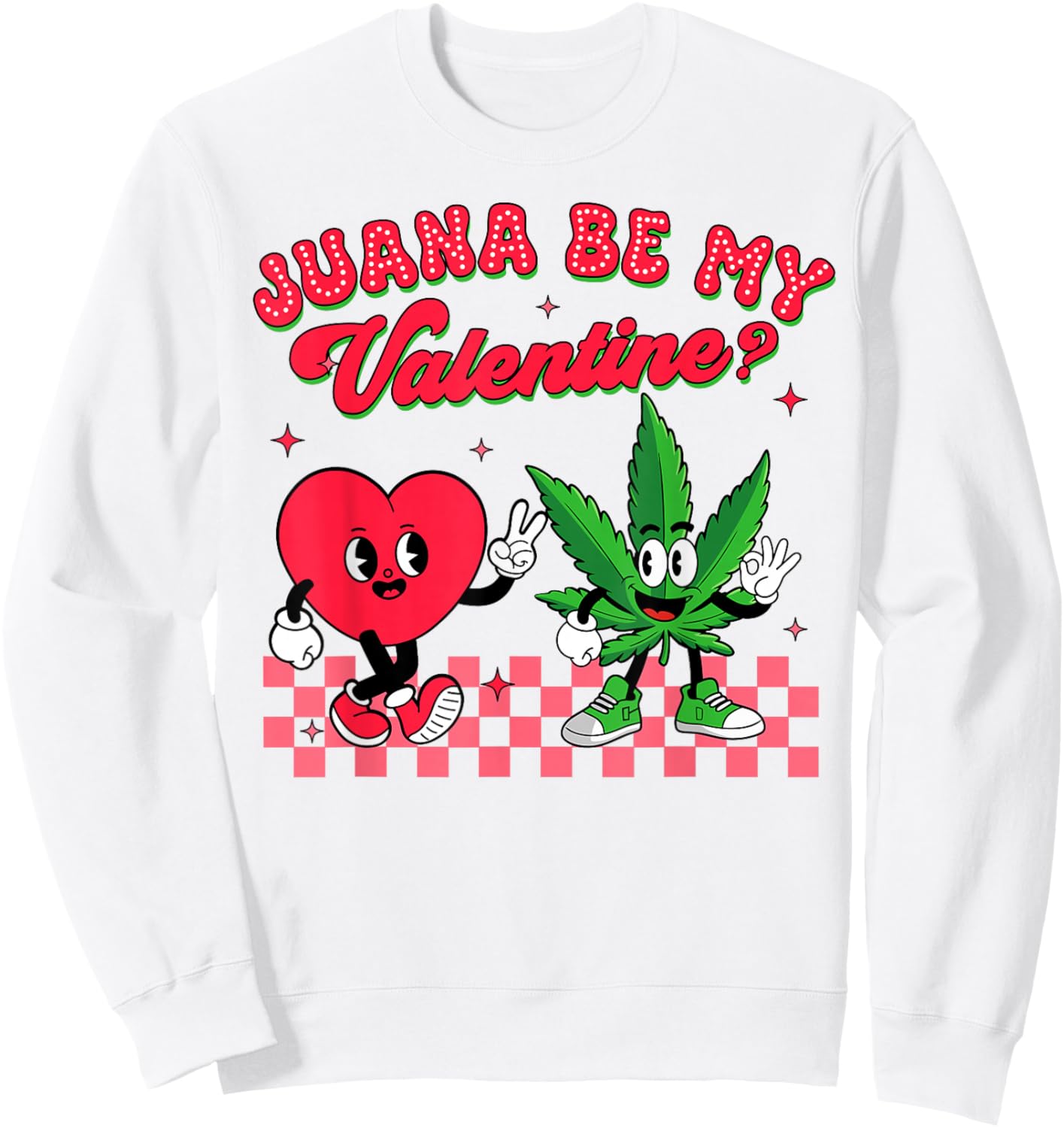 Valentine’s Day Cannabis Weed Lover Juana Be My Valentine Sweatshirt - Sweatshirt | White