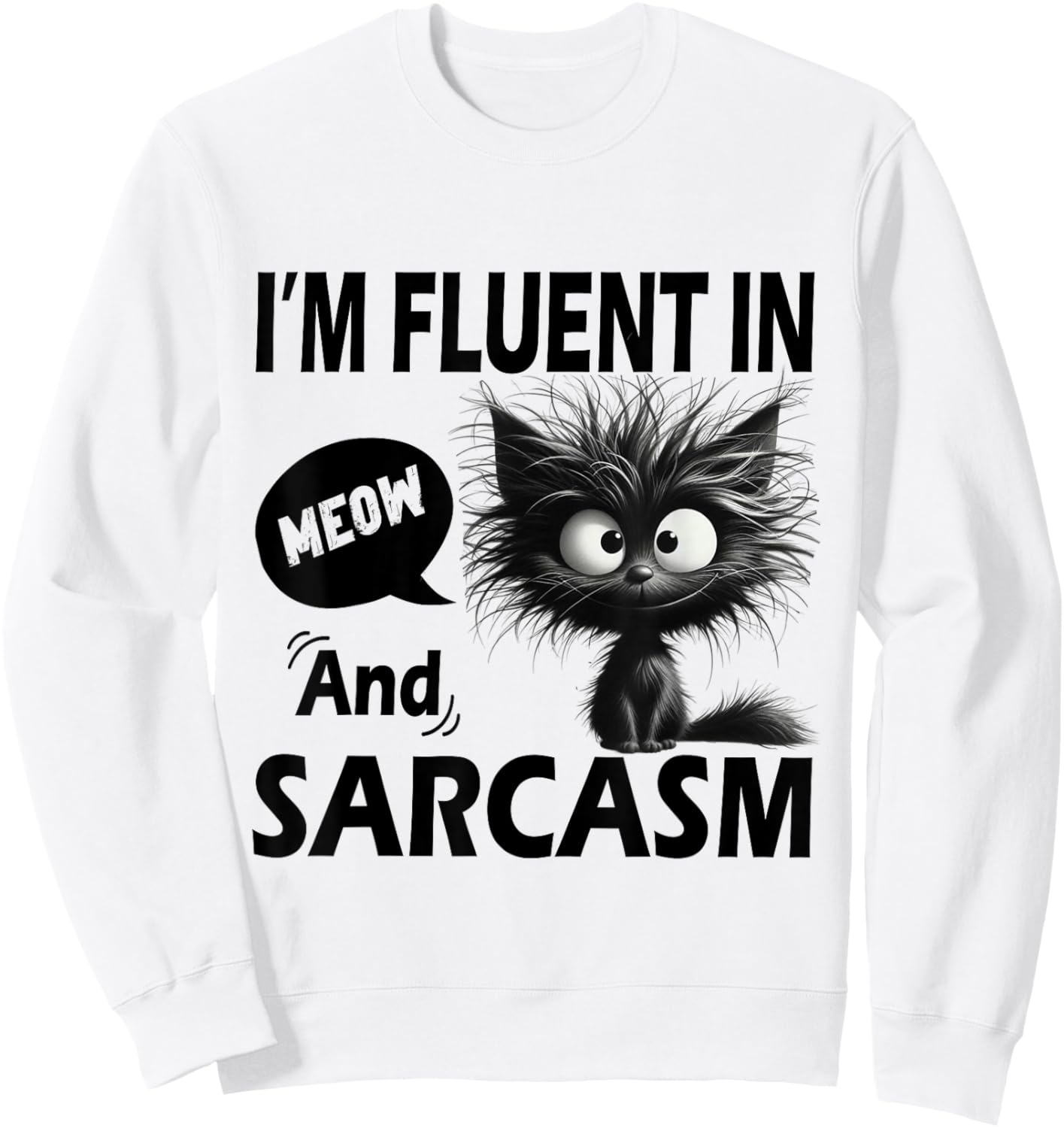 Funny Cat Meow Sarcasm Im Fluent in Meow and Sarcasm Women Sweatshirt - Sweatshirt | White