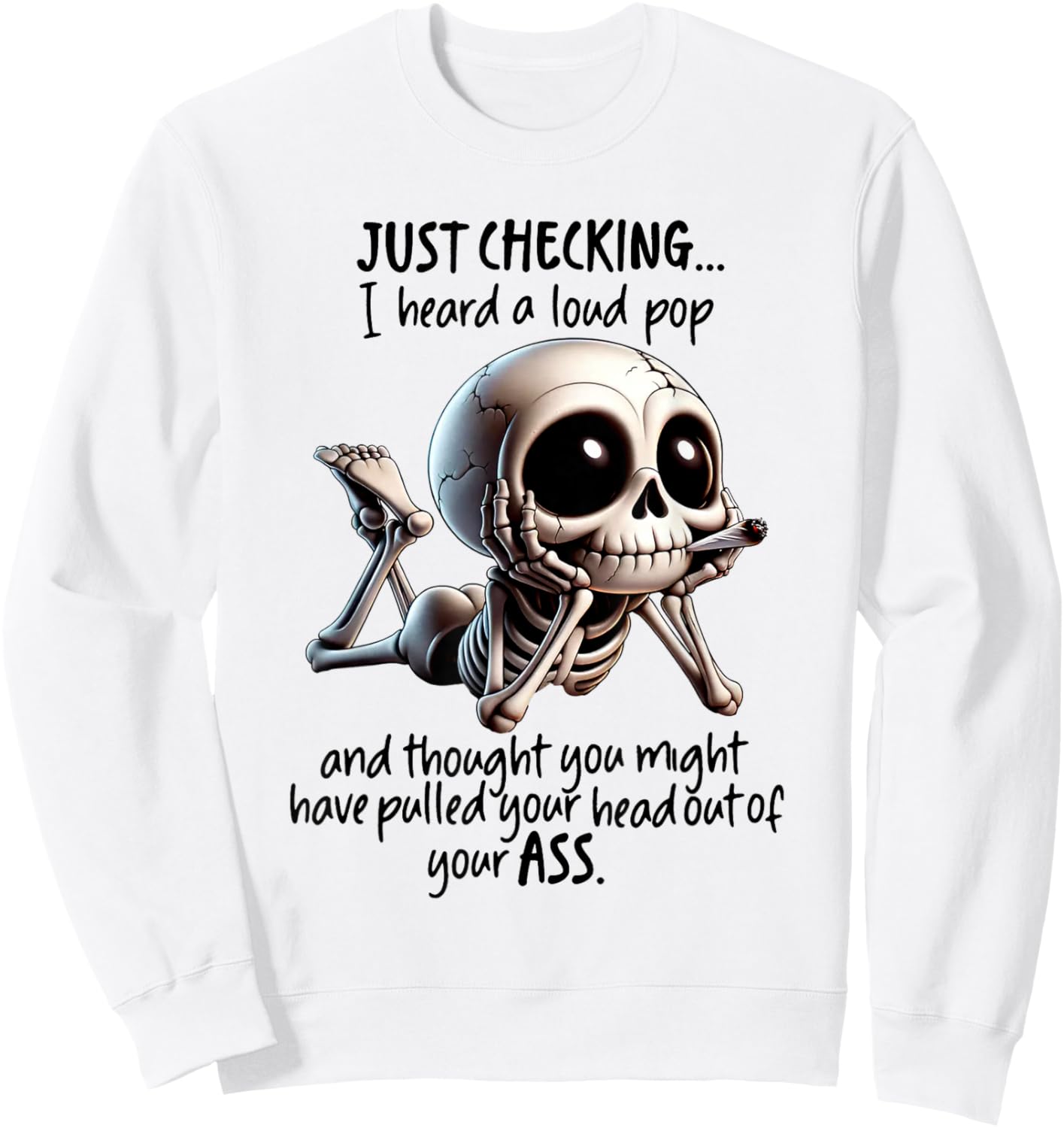 Skeleton I Just Checking I Heard Loud Pop and Thought You Sweatshirt - Sweatshirt | White