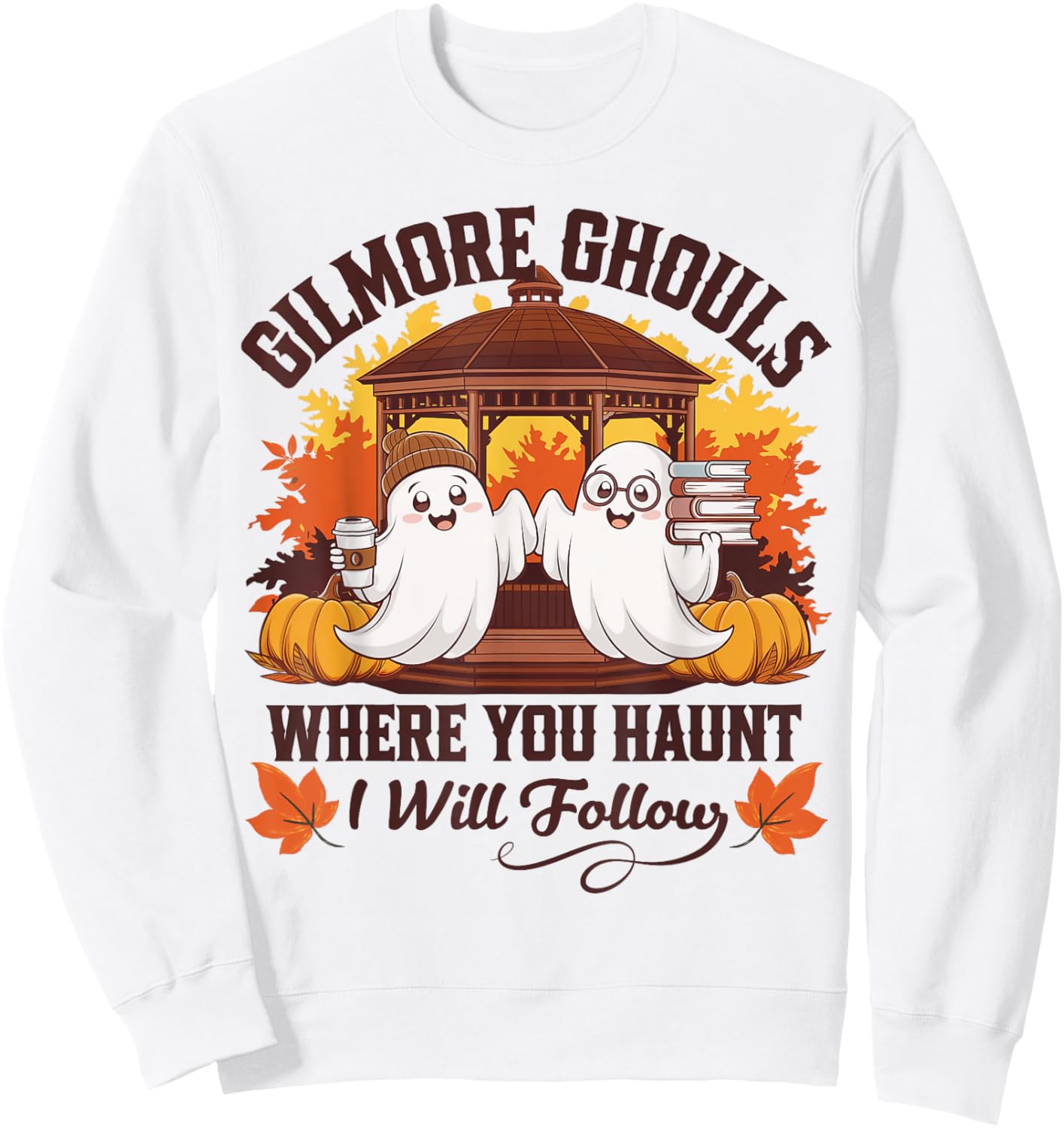 Funny Gilmore Ghouls Where You Haunt, I Will Follows Apparel Sweatshirt - Sweatshirt | White