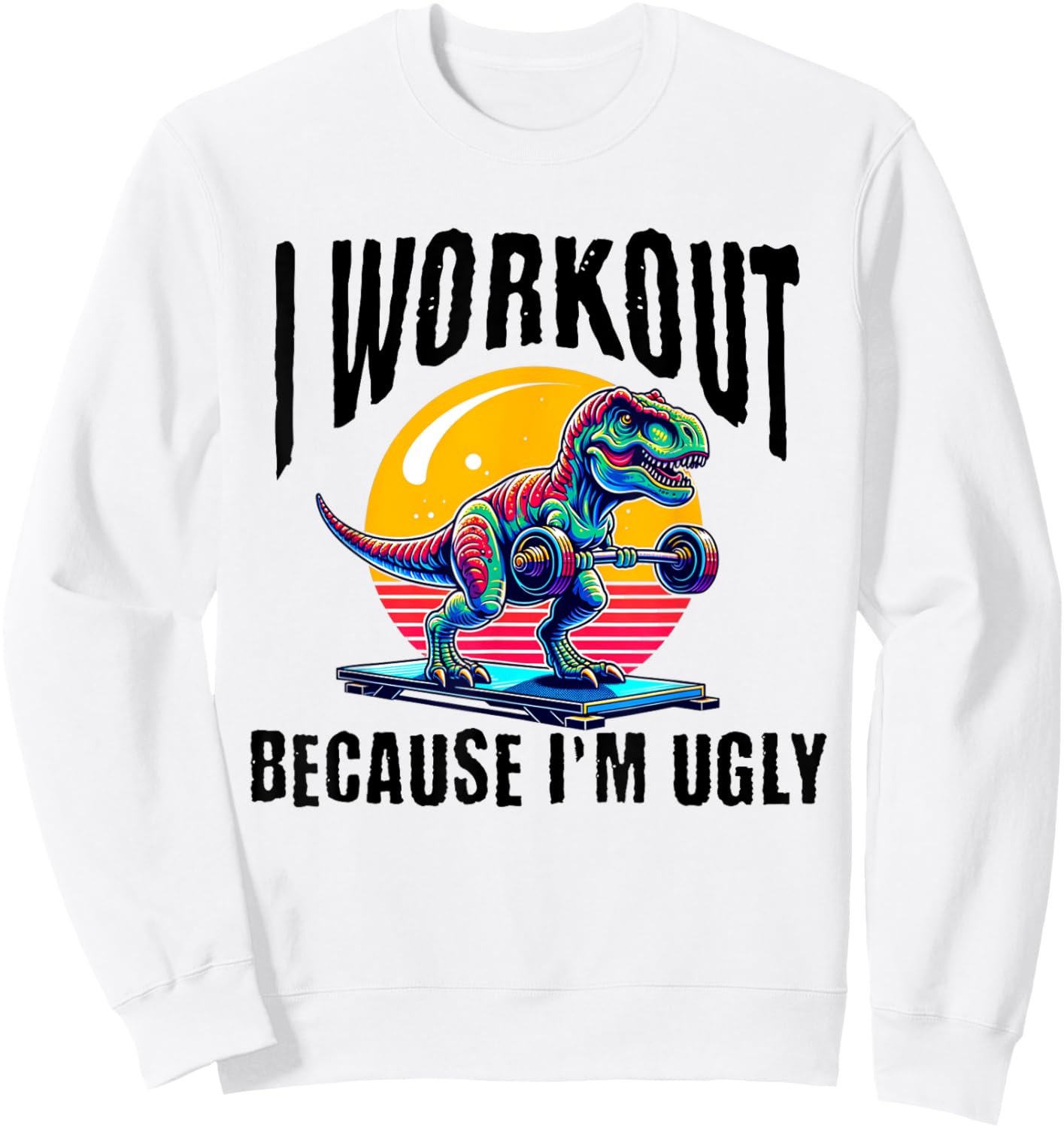 I Workout Because I'm Ugly Motivational Sweatshirt - Sweatshirt | White