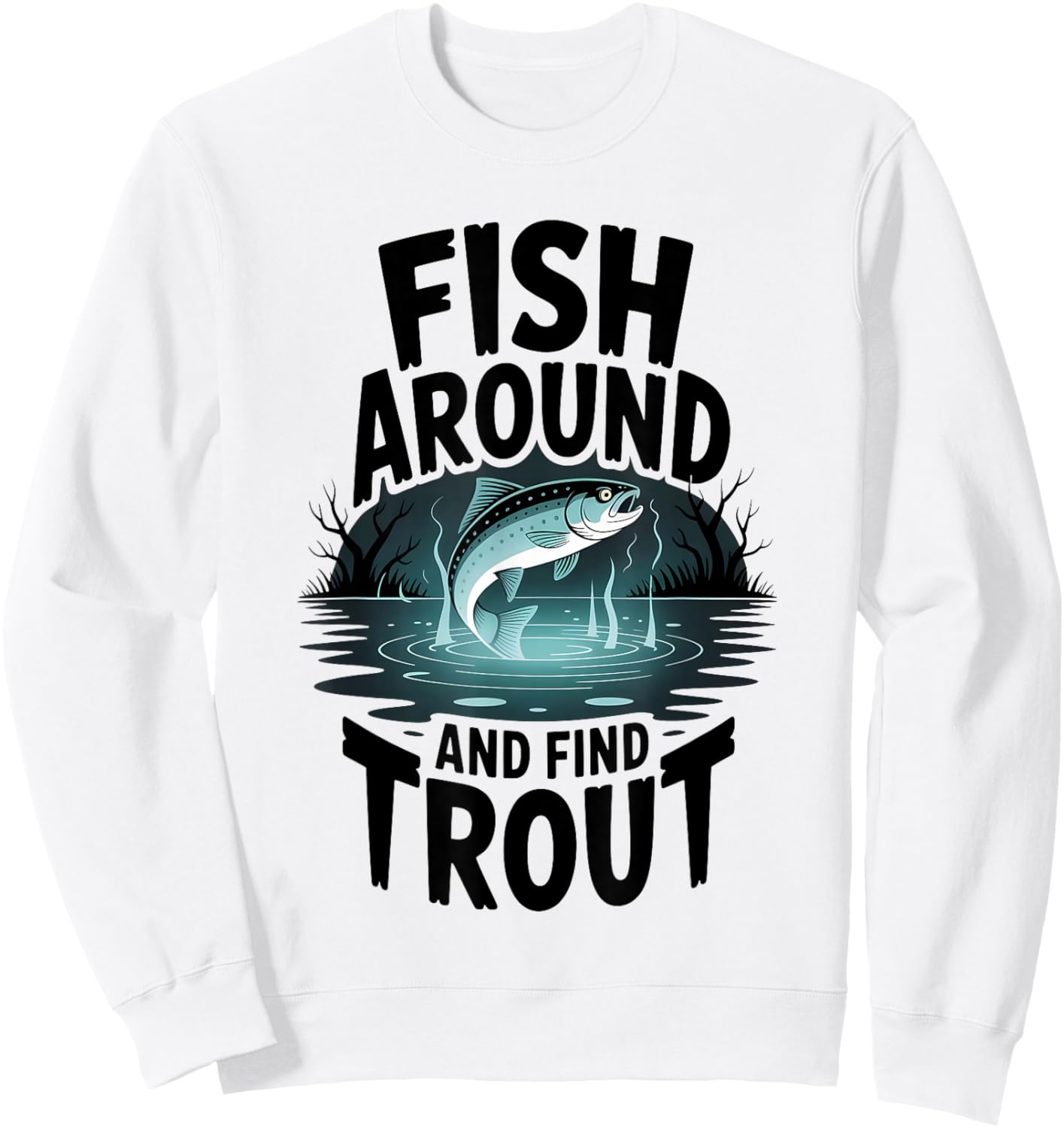 Fish Around and Find Trout Funny Fishing Fisherman Halloween Sweatshirt - Sweatshirt | White