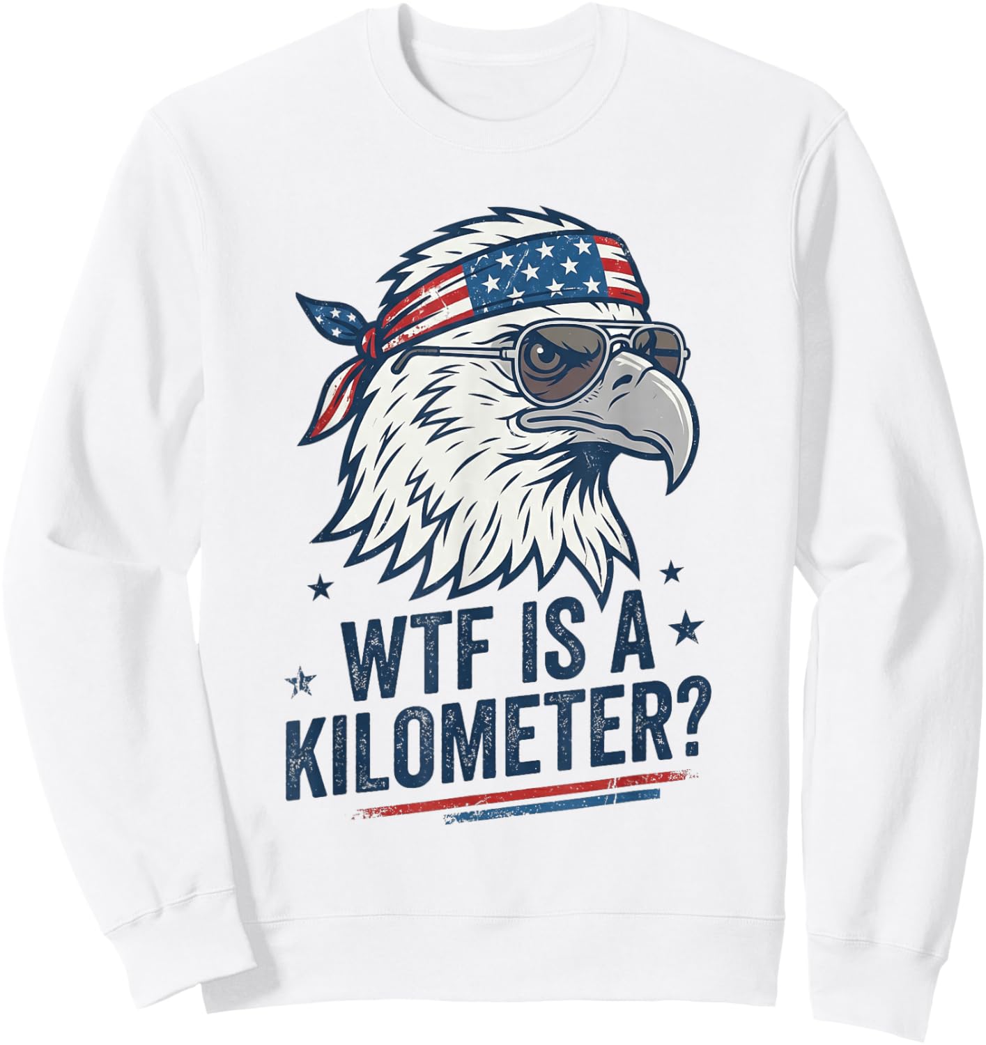 WTF is A Kilometer Patriotic Eagle Humor Funny Sweatshirt - Sweatshirt | White