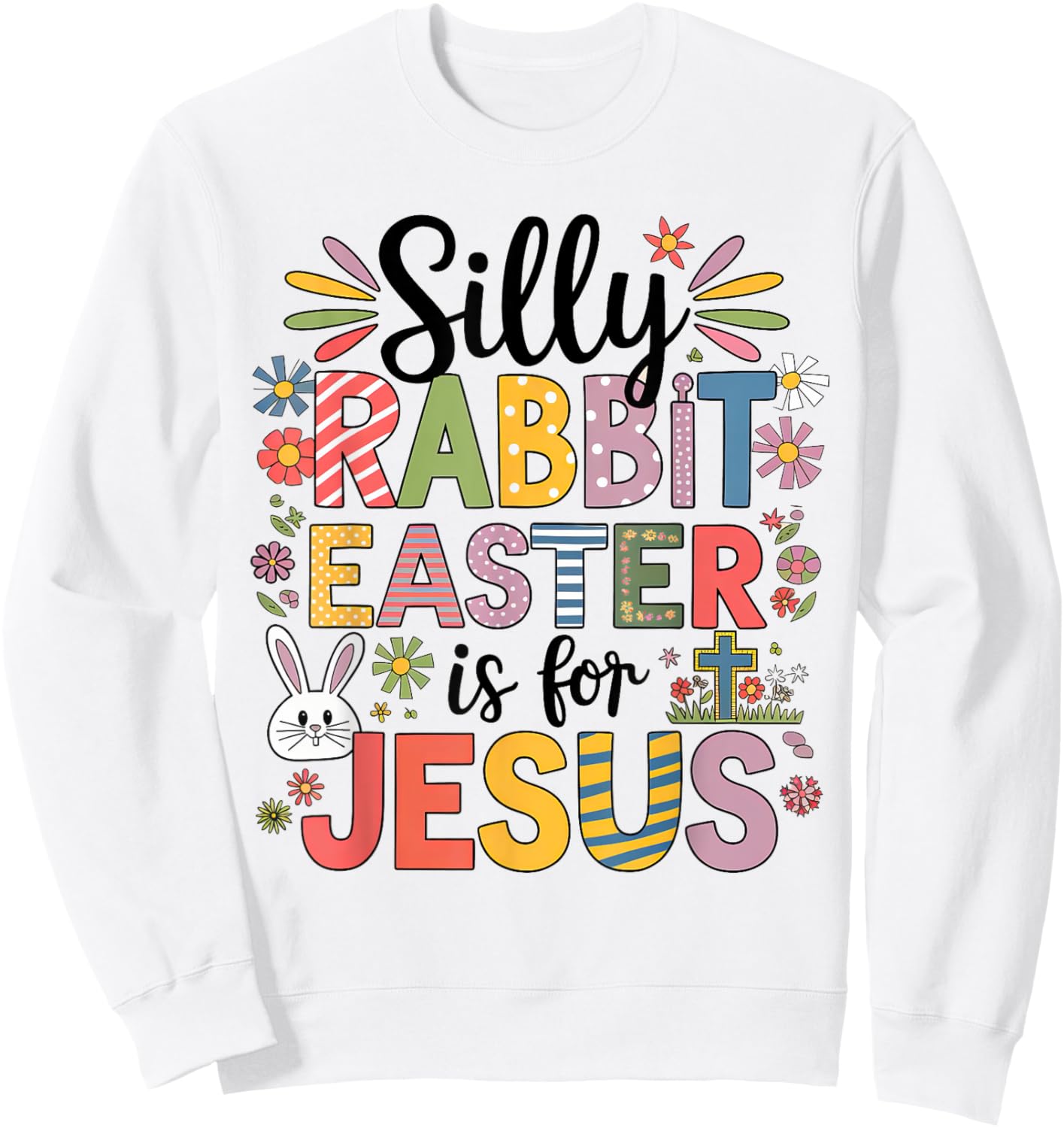Silly Rabbit Easter Is For Jesus Religious Christian Easter Sweatshirt - Sweatshirt | White