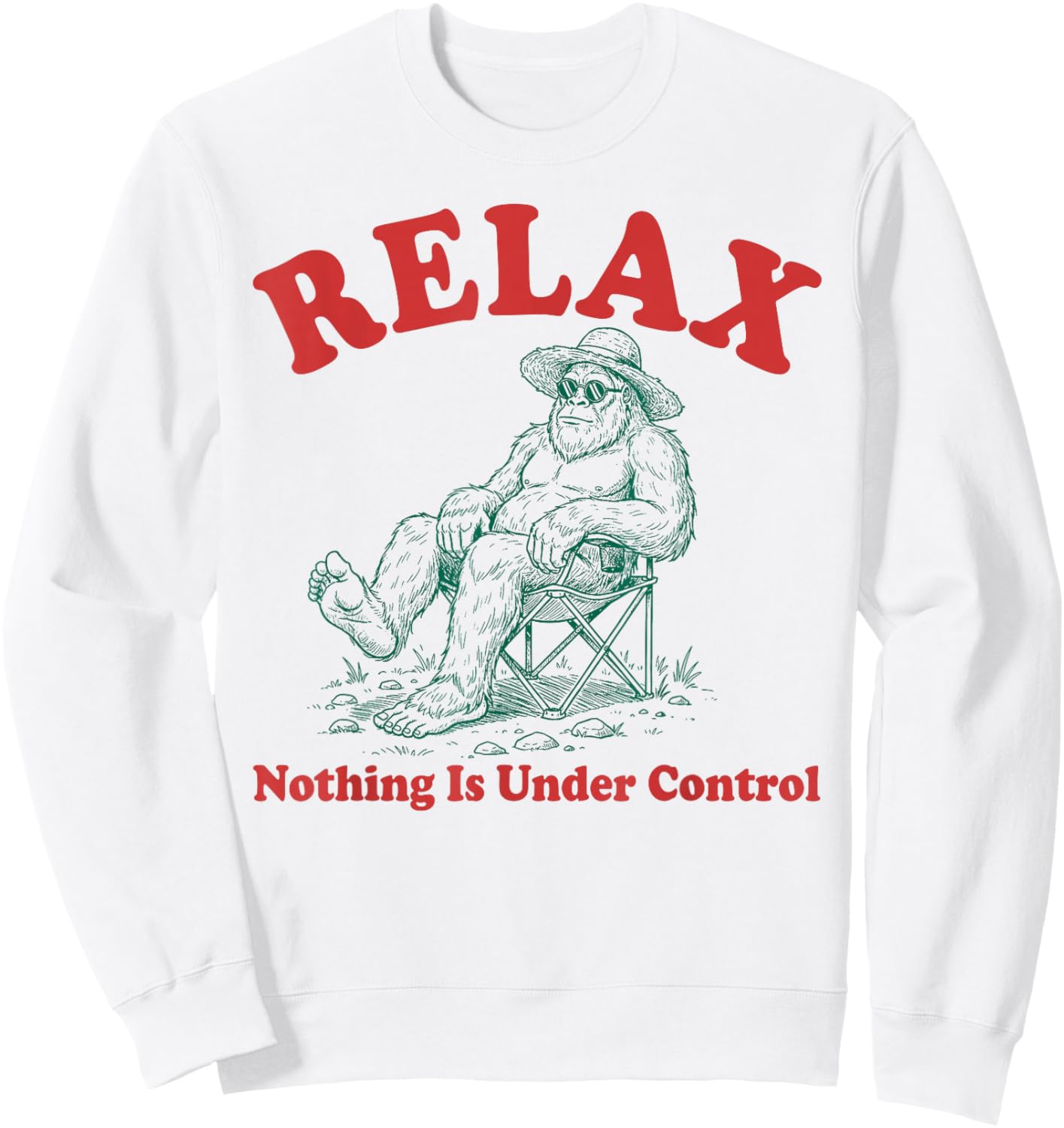 Relax Nothing is Under Control Funny Chill Bigfoot Lovers Sweatshirt - Sweatshirt | White