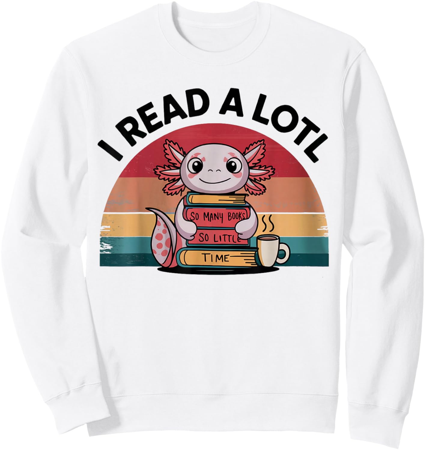 I Read Alotl Axolotl Retro Funny Reading Books Lover Vintage Sweatshirt - Sweatshirt | White
