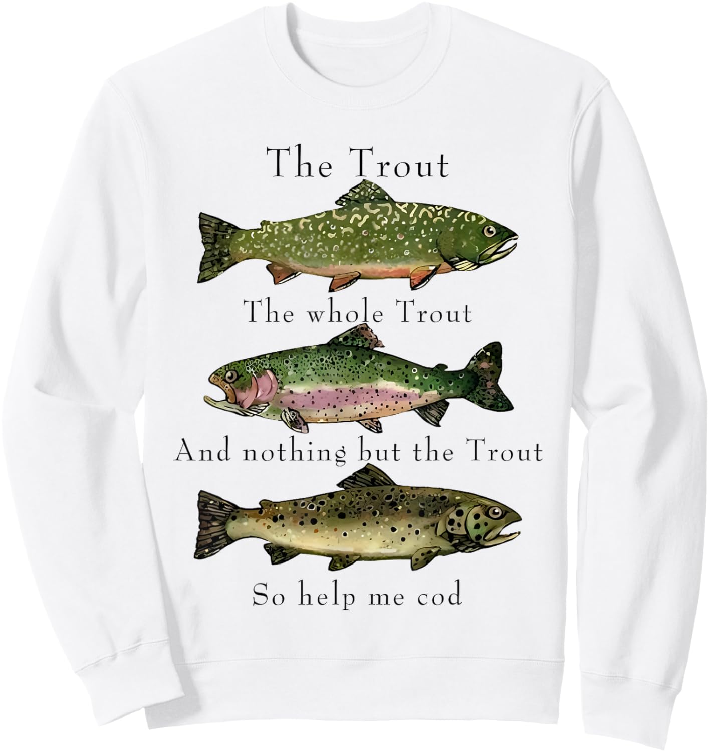 The Trout the Whole Trout and Nothing but the Trout Sweatshirt - Sweatshirt | White