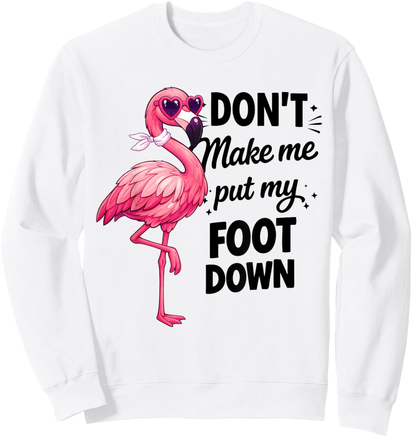 Flamingo Pink Don’t Make Me Put My Foot Down Funny Gift Sweatshirt - Sweatshirt | White