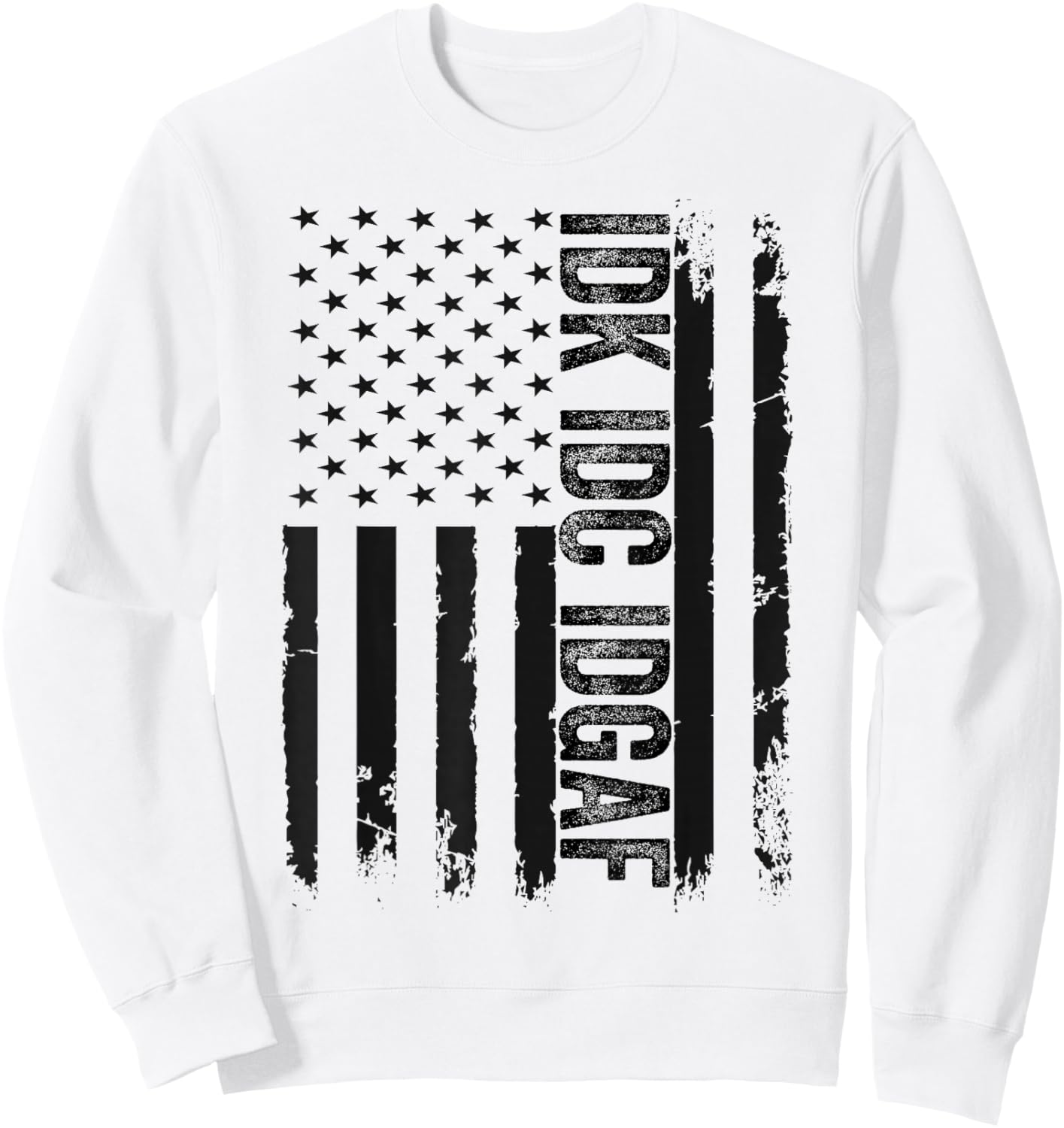 IDK IDC IDGAF Drapeau Américain Respectfully USA Sarcasme drôle Sweatshirt - Sweatshirt | White