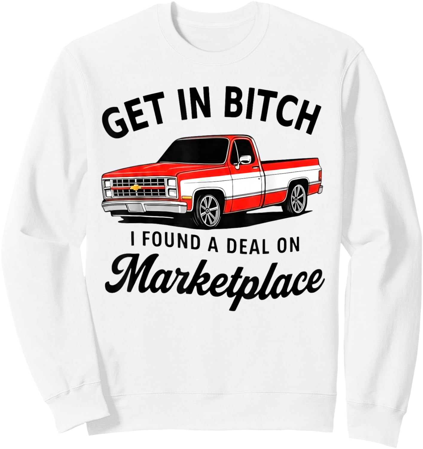 Get in Bitch I Found A Deal On Marketplace Meme Sweatshirt - Sweatshirt | White