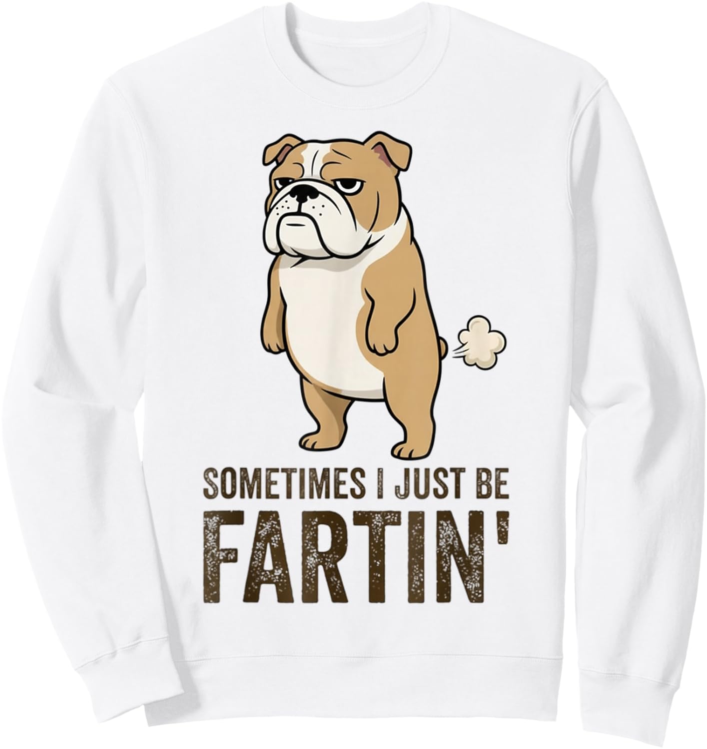 Sometimes I Just Be Fartin' Funny Bulldog Dog Humor Sweatshirt - Sweatshirt | White
