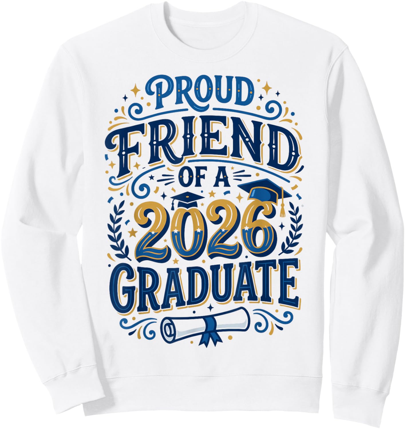 Proud Friend of A Class of 2026 Graduate Senior Grad Family Sweatshirt - Sweatshirt | White