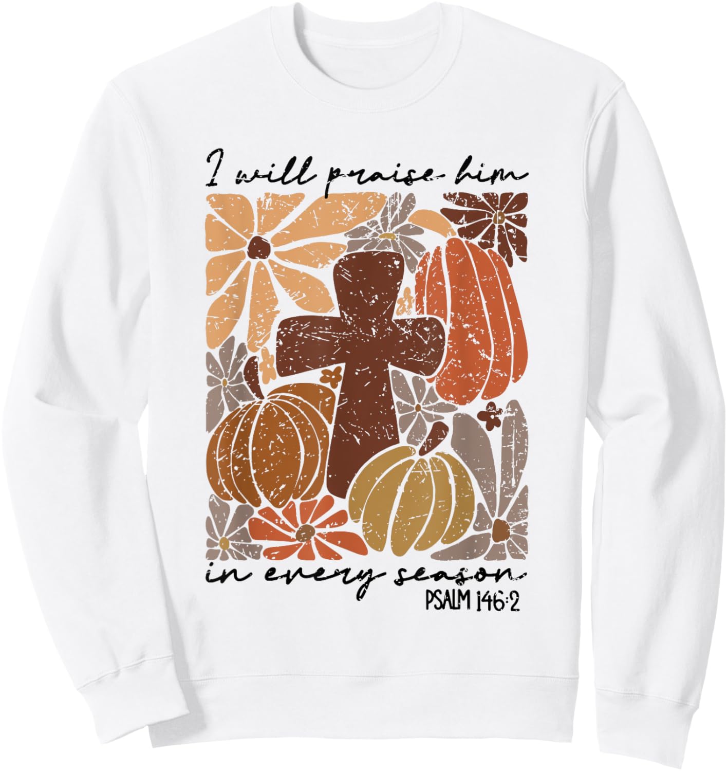 Retro I Will Praise Him In Every Season Jesus Thanksgiving Sweatshirt - Sweatshirt | White