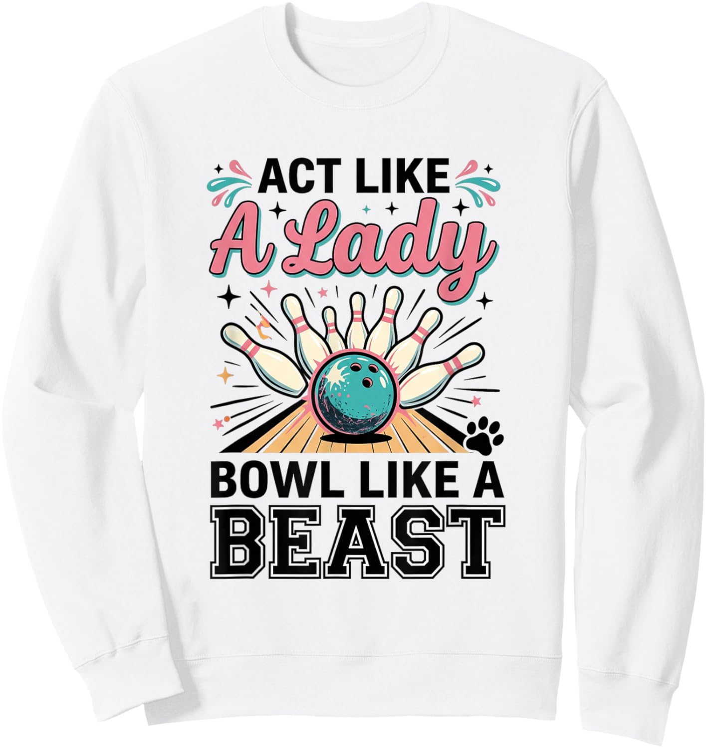 Act Like Lady Bowl Like A Beast Funny Women's Bowling Sweatshirt - Sweatshirt | White