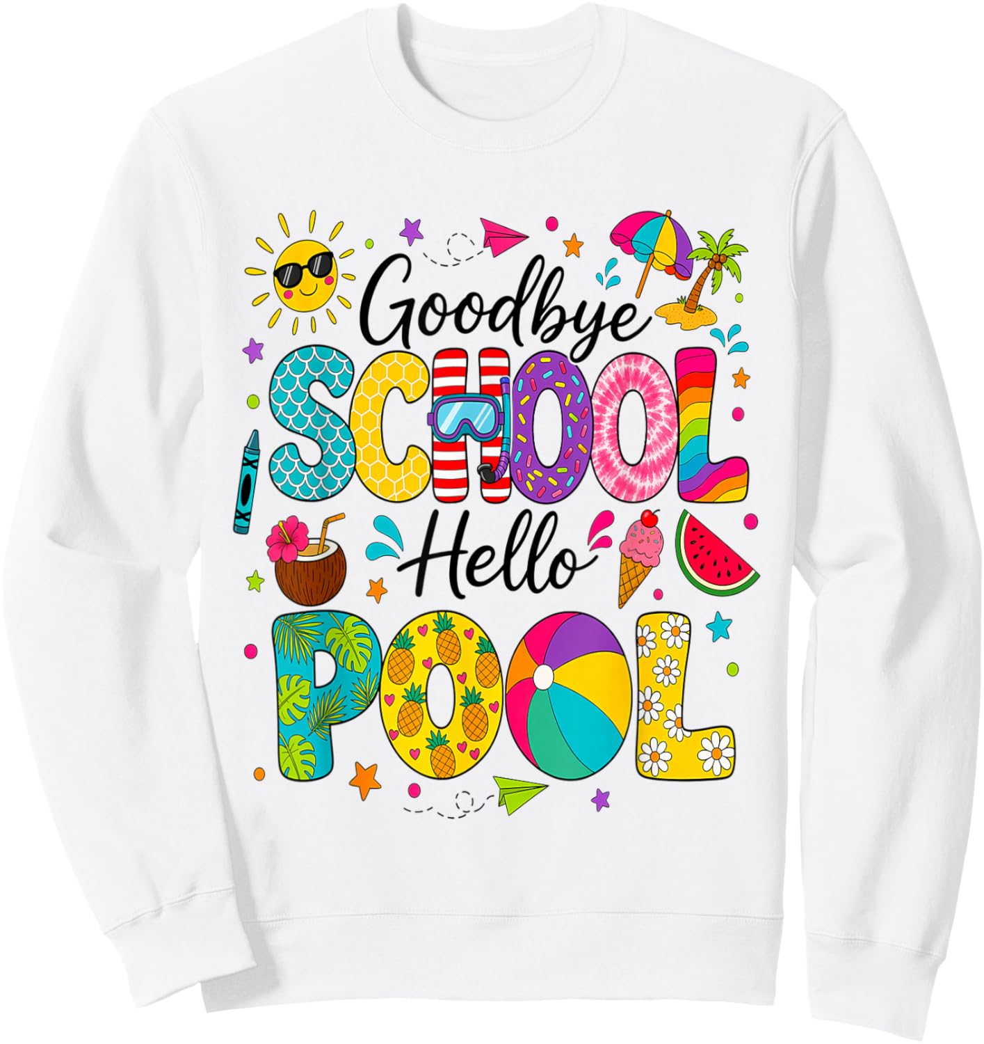 Goodbye School Hello Pool Last Day of School Summer Vacation Sweatshirt - Sweatshirt | White