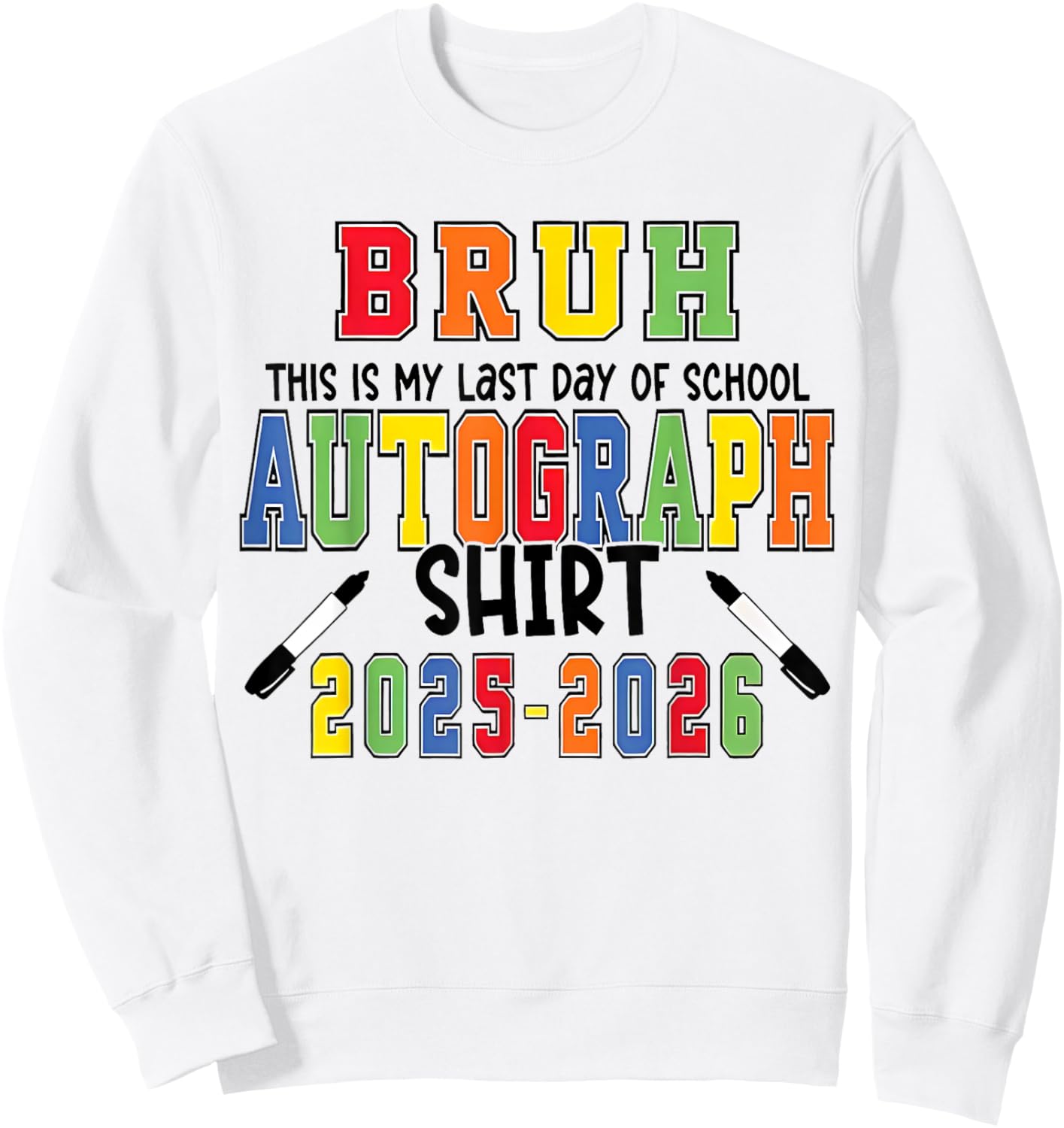 (2 Sides) Bruh My Last Day of School Autographs 2026 2027 Sweatshirt - Sweatshirt | White