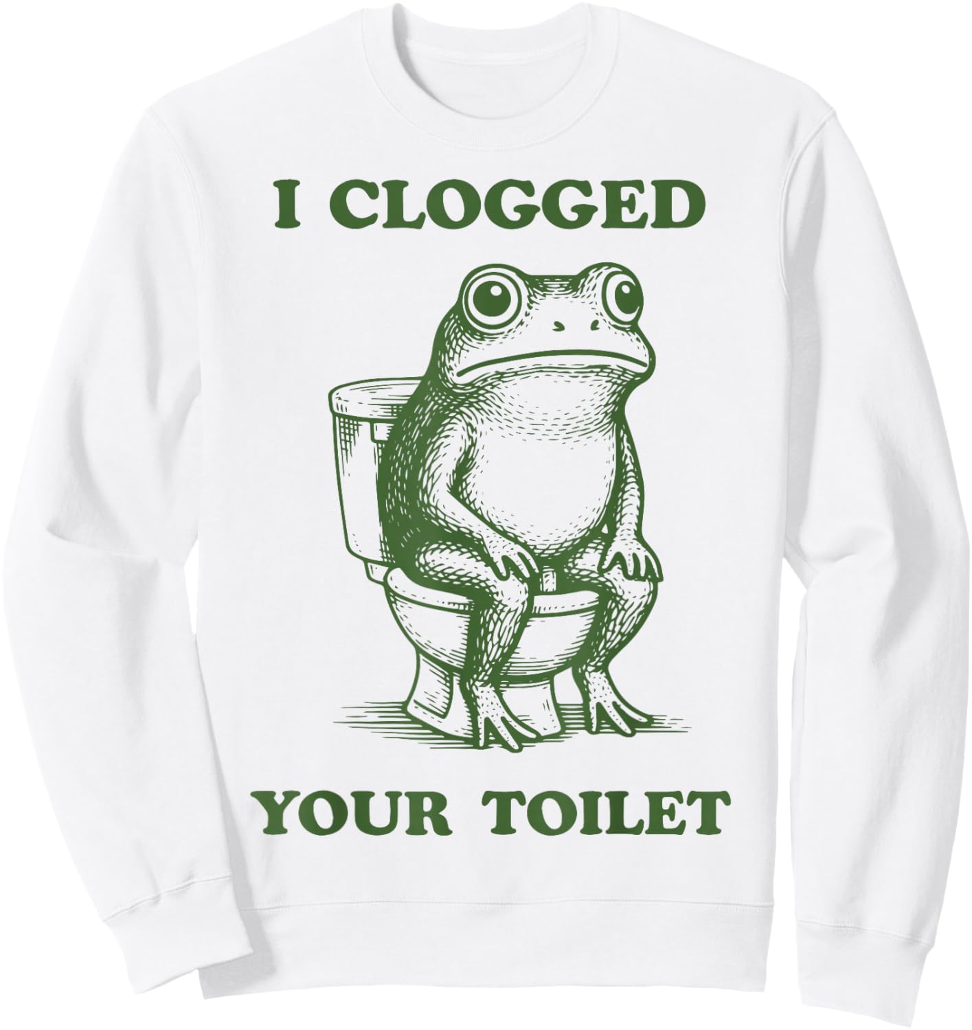 I Clogged Your Toilet Frog Sweatshirt - Sweatshirt | White