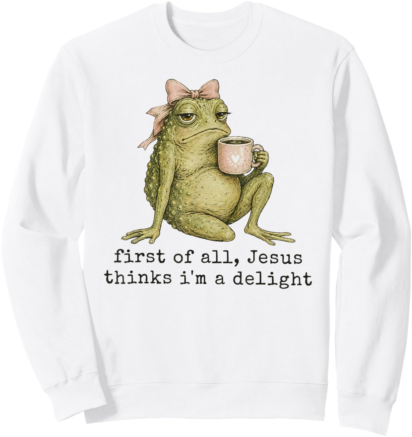 First of All Jesus Thinks I'm A Delight Frog Meme Sweatshirt - Sweatshirt | White