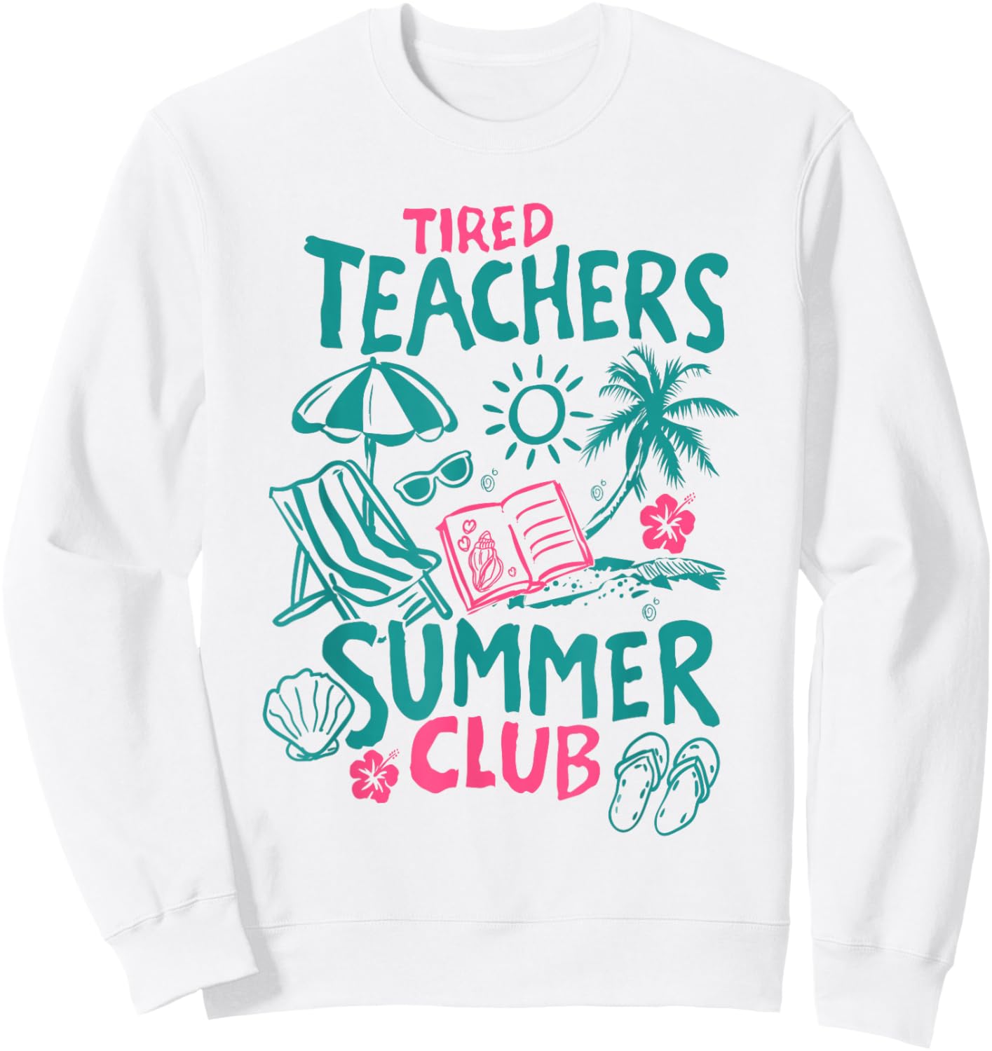 Tired Teachers Summer Club Funny Teacher Vacation Vibe Sweatshirt - Sweatshirt | White