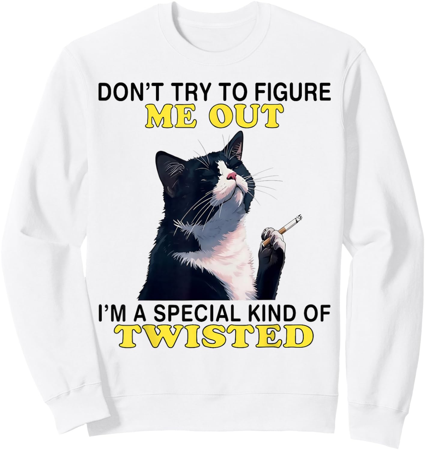 Cat Don't Try to Figure Me Out I'm A Special Kind of Twisted Sweatshirt - Sweatshirt | White