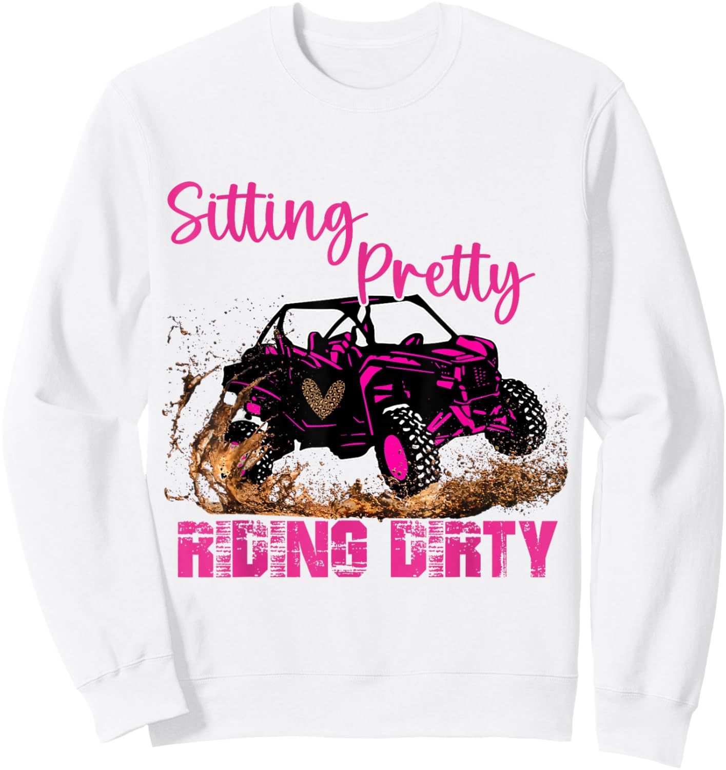 SXS UTV Sitting Pretty Riding Dirty Sweatshirt - Sweatshirt | White