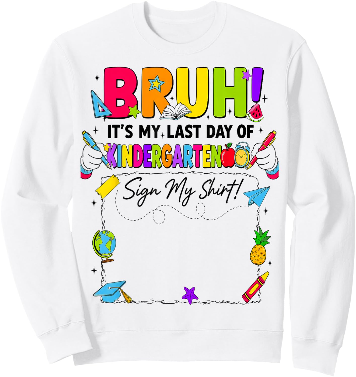 Bruh It’s My Last Day of Kindergarten Sign My Sweatshirt - Sweatshirt | White
