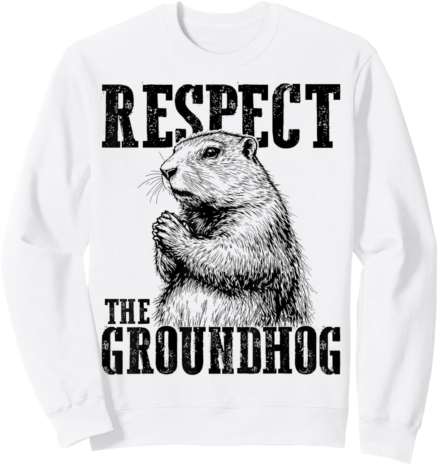 Respect The Groundhog Ground Hog Day Funny Woodchuck Sweatshirt - Sweatshirt | White