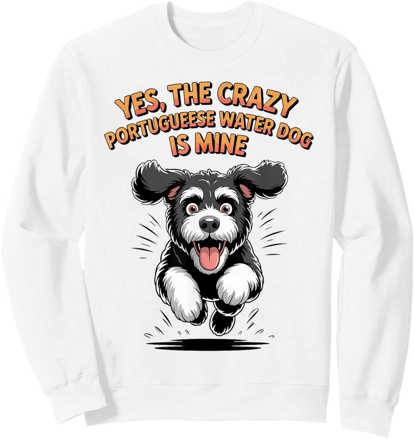 Yes, The Crazy Portuguese Water Dog is Mine PWD Breed Portie Sweatshirt - Sweatshirt | White