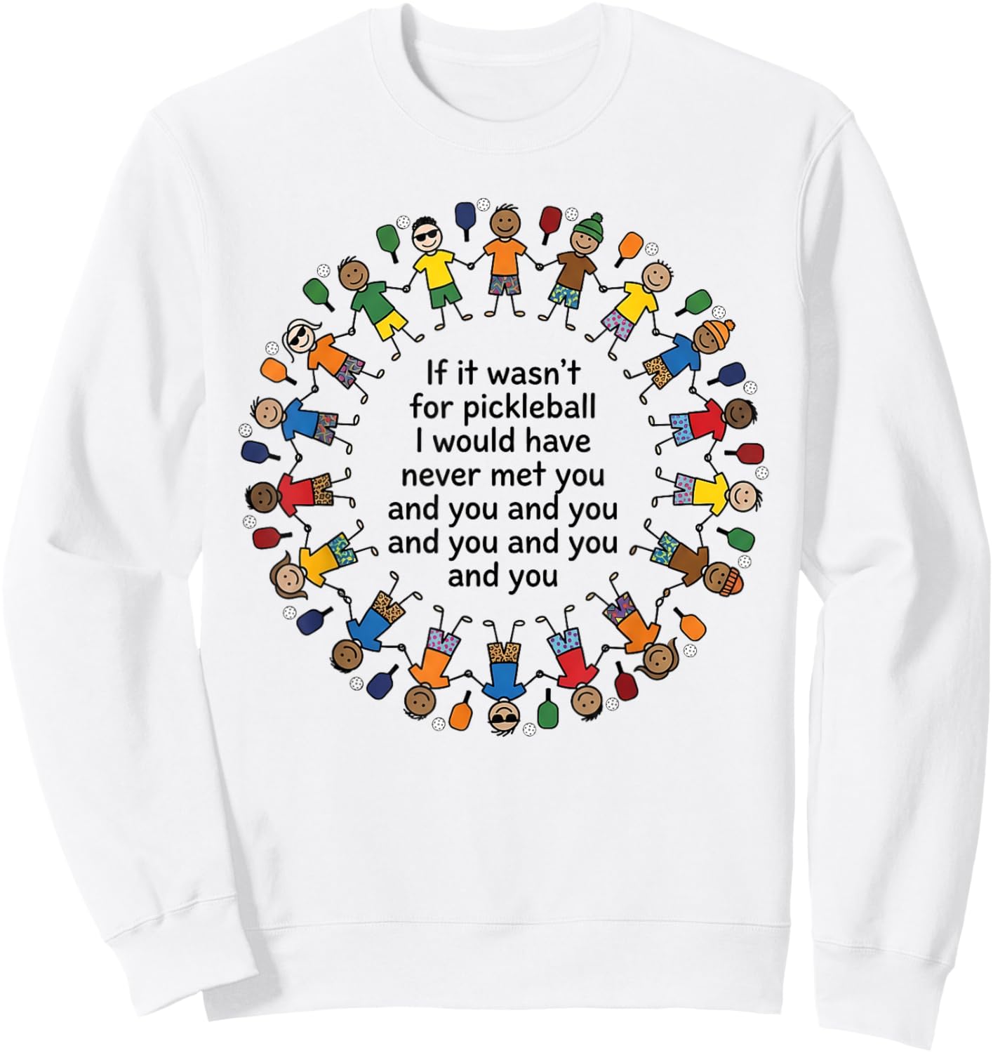 Pickleball Funny If It Wasnt for Pickleball I Havent Met You Sweatshirt - Sweatshirt | White