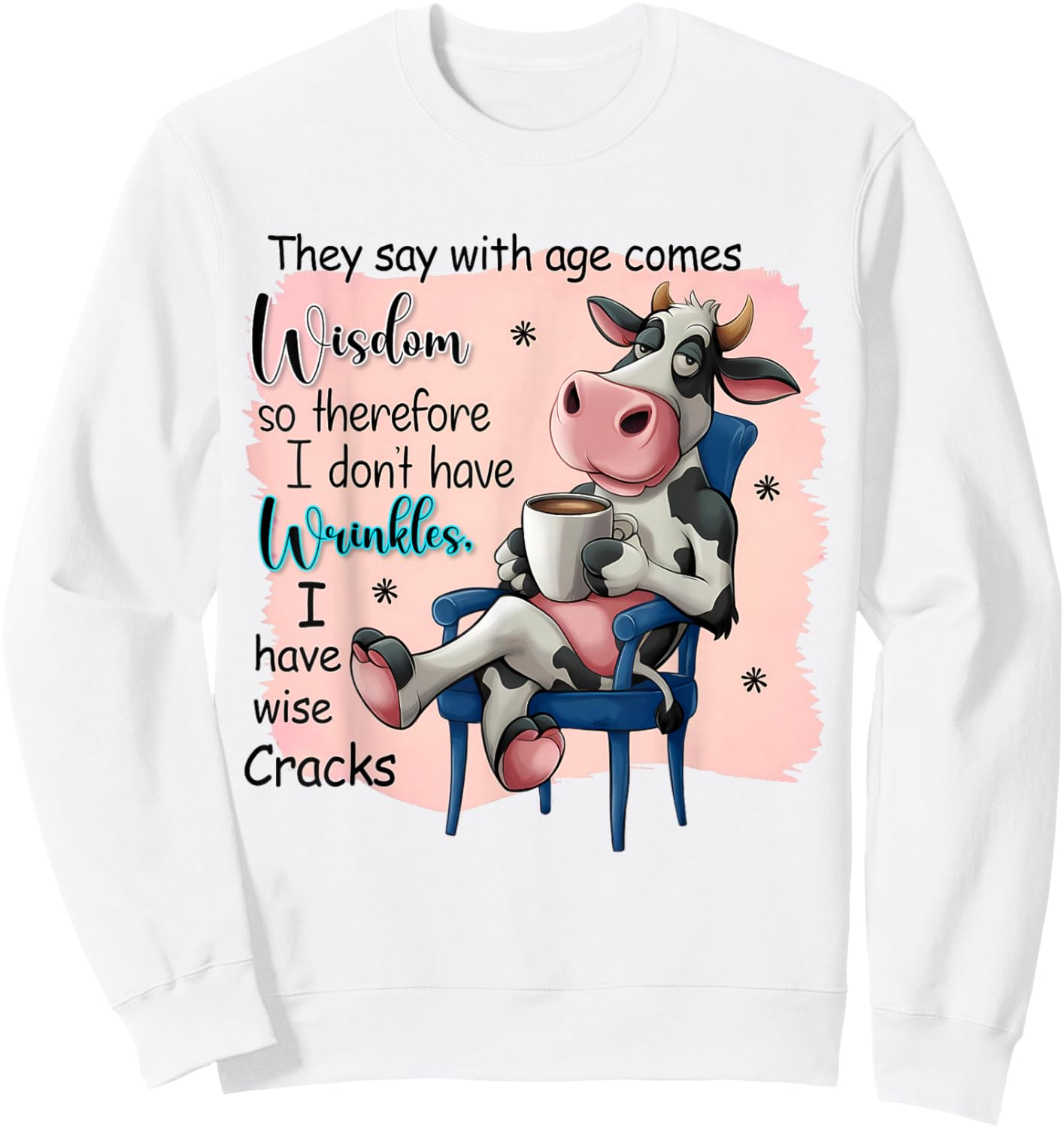 They Say With Age Comes Wisdom Funny Cute Cow Women Saying Sweatshirt - Sweatshirt | White