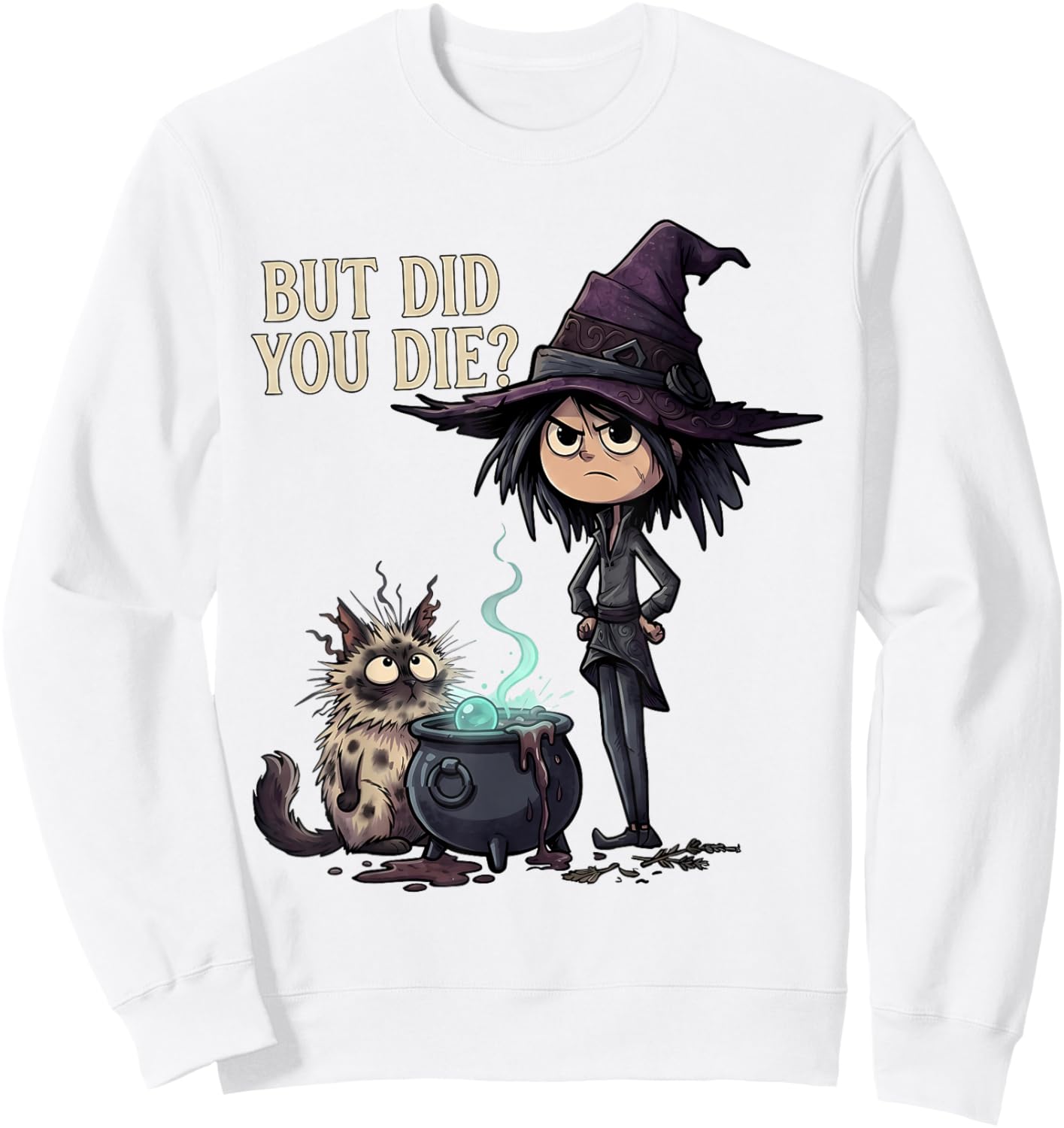 But Did You Die Sarcastic Witch Funny Cat Magic Art Sweatshirt - Sweatshirt | White