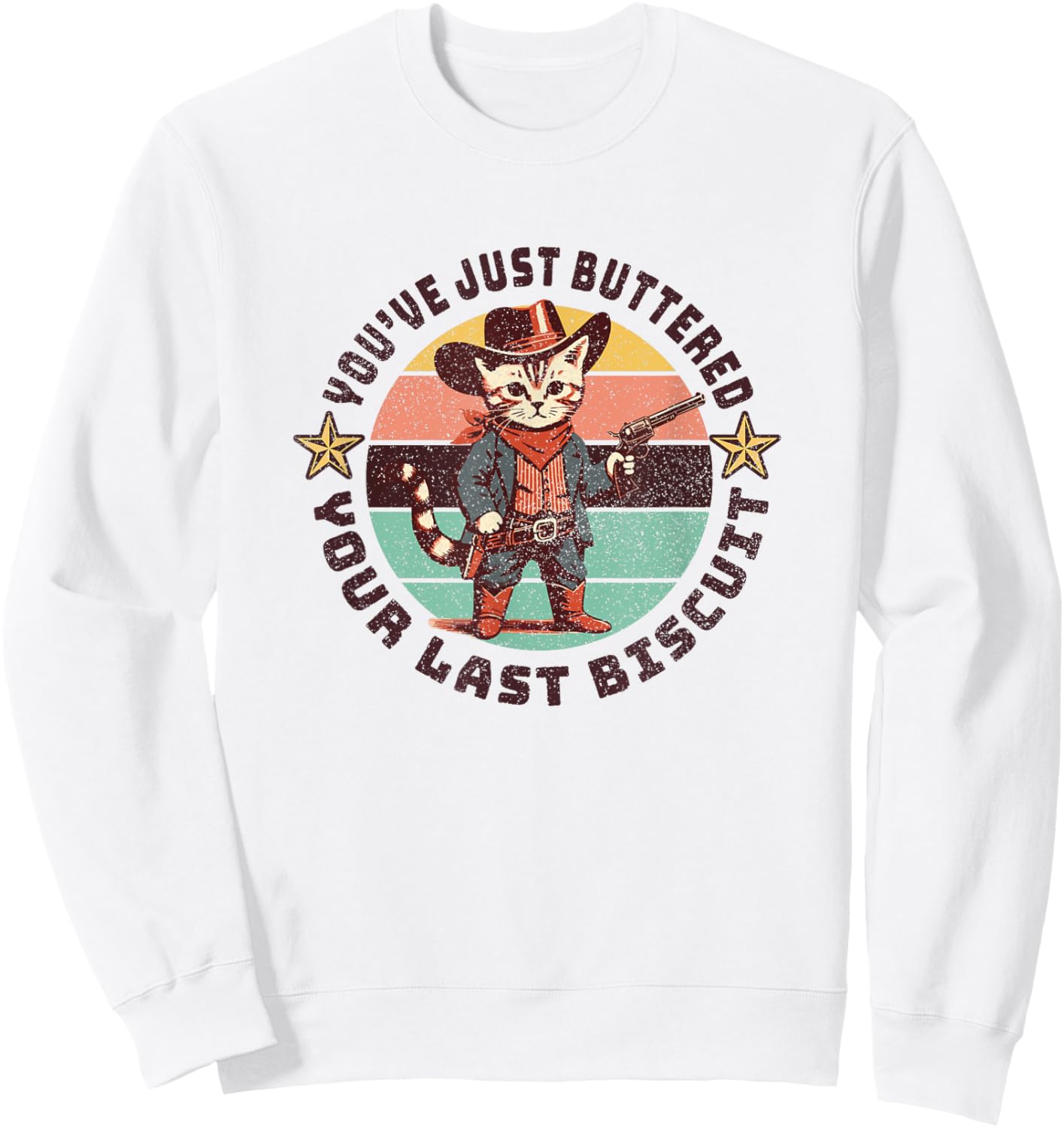 You've Just Buttered Your Last Biscuit Western Cat Cowboy Sweatshirt - Sweatshirt | White