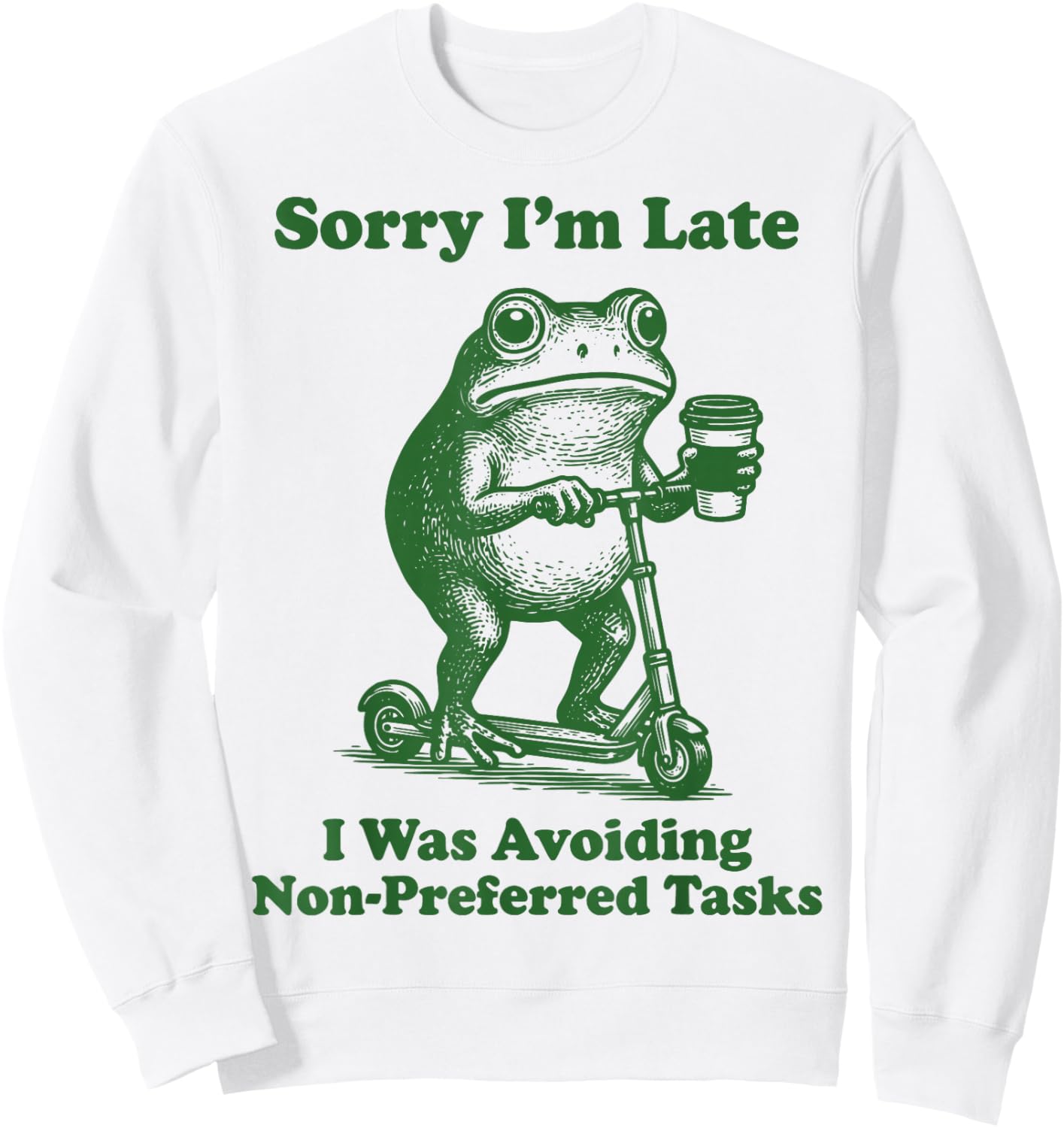 Sorry I'm Late I was Avoiding Non-Preferred Tasks Sweatshirt - Sweatshirt | White