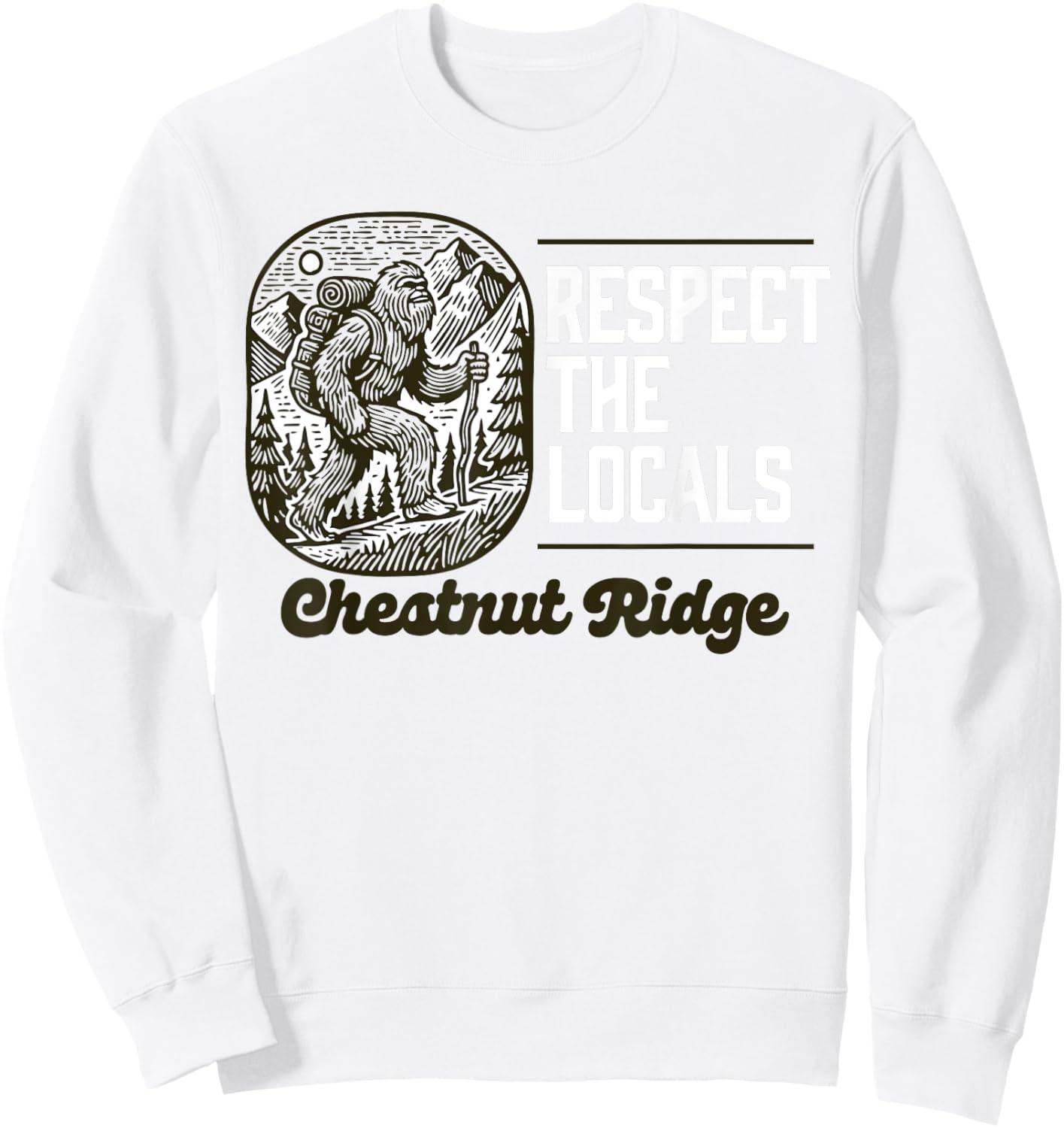 Chestnut Ridge Repsect the Locals Hiking Bigfoot Sasquatch Sweatshirt - Sweatshirt | White