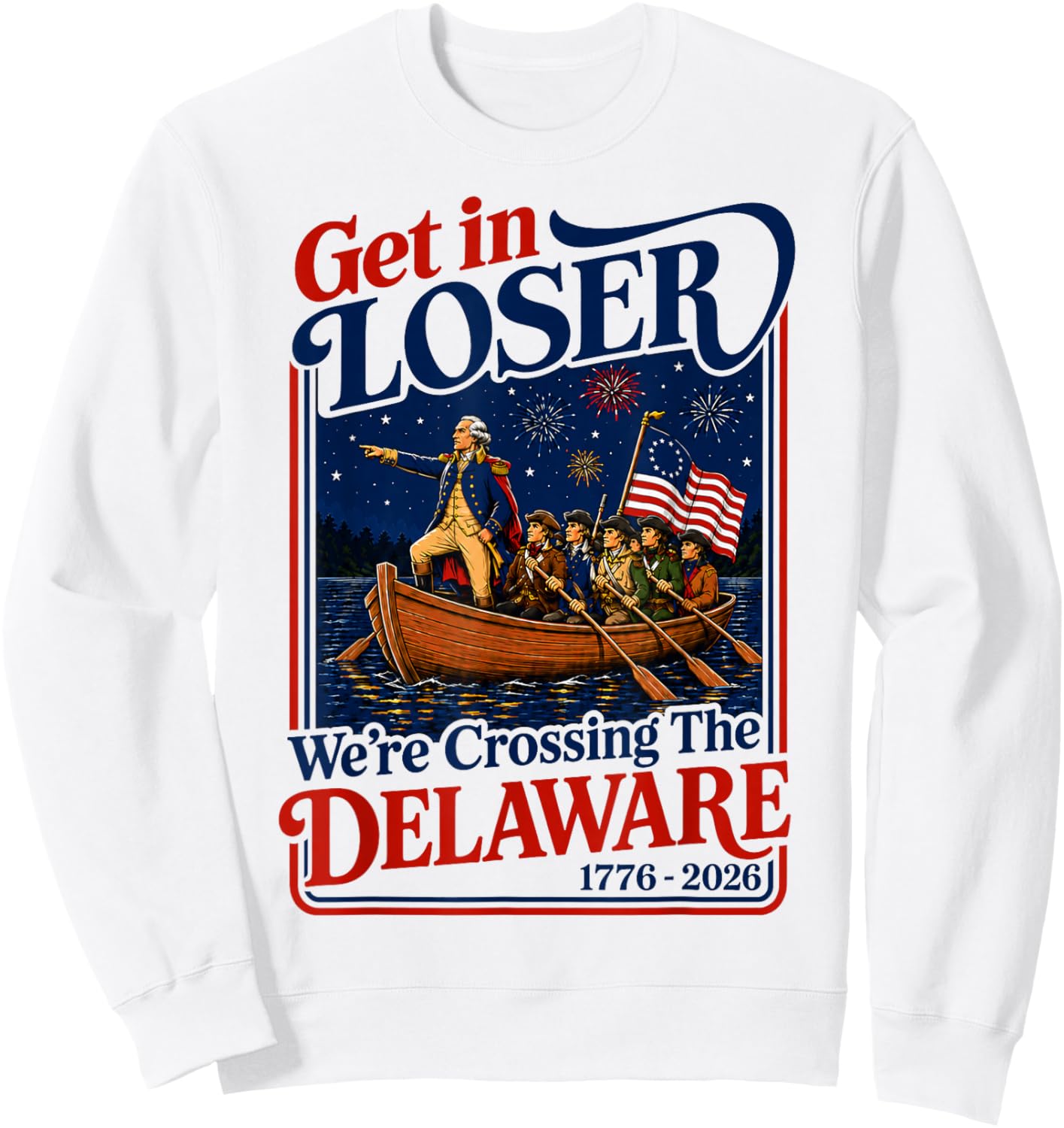 Get in Loser We're Crossing The Delaware 4th of July Sweatshirt - Sweatshirt | White