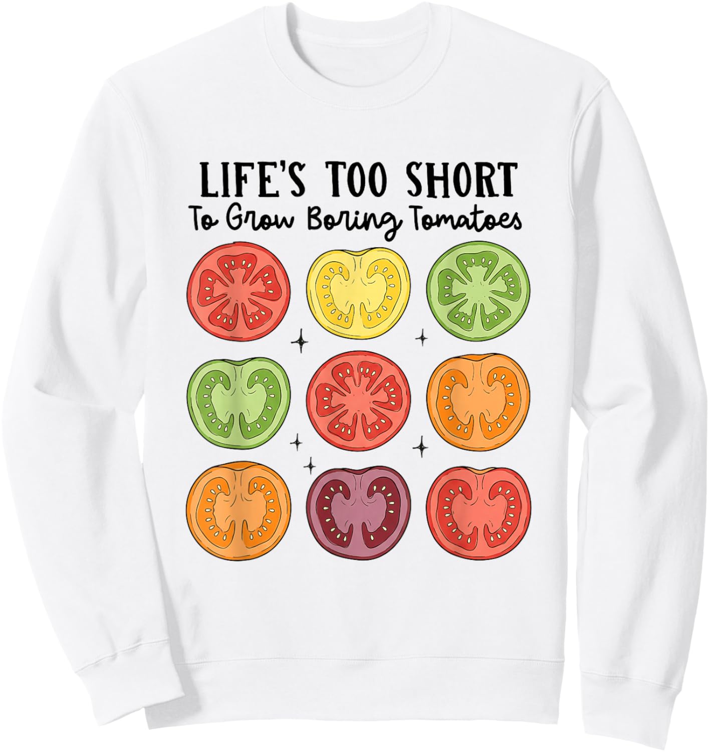 Funny Gardening Life's Too Short to Grow Boring Tomatoes Sweatshirt - Sweatshirt | White