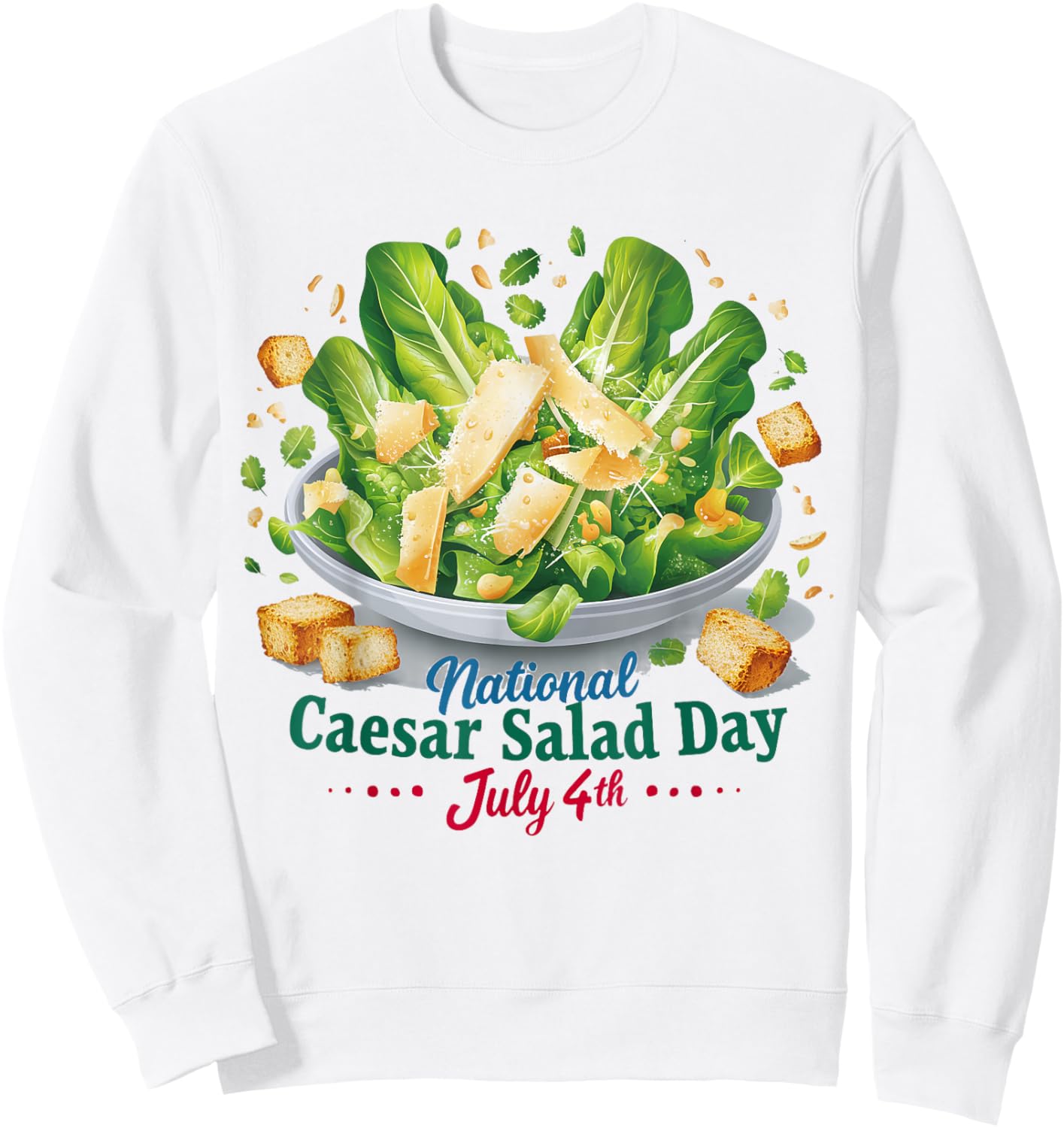 National Caesar Salad Day July 4th Celebration Salad Lover Sweatshirt - Sweatshirt | White