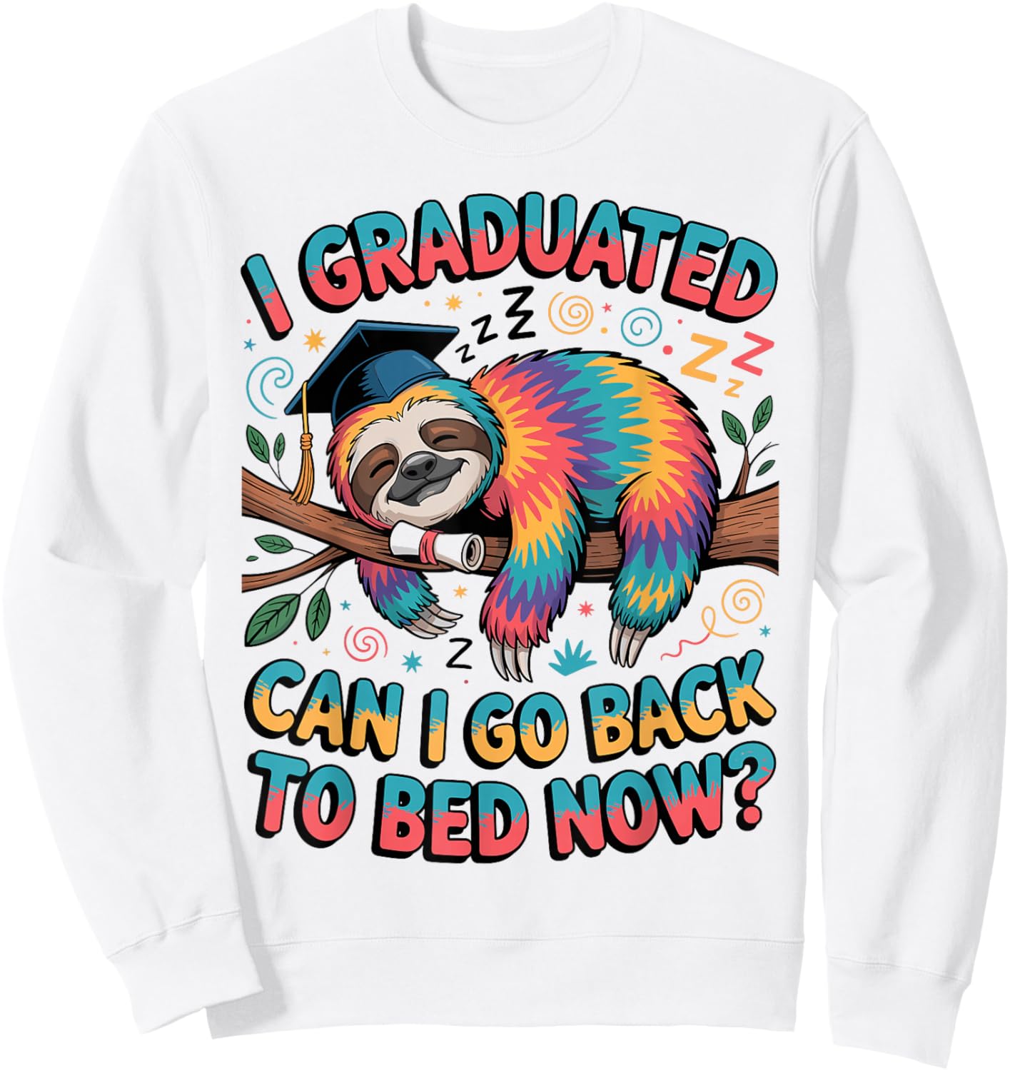 I Graduated Can I Go Back to Bed Now Shirts Sloth Graduation Sweatshirt - Sweatshirt | White