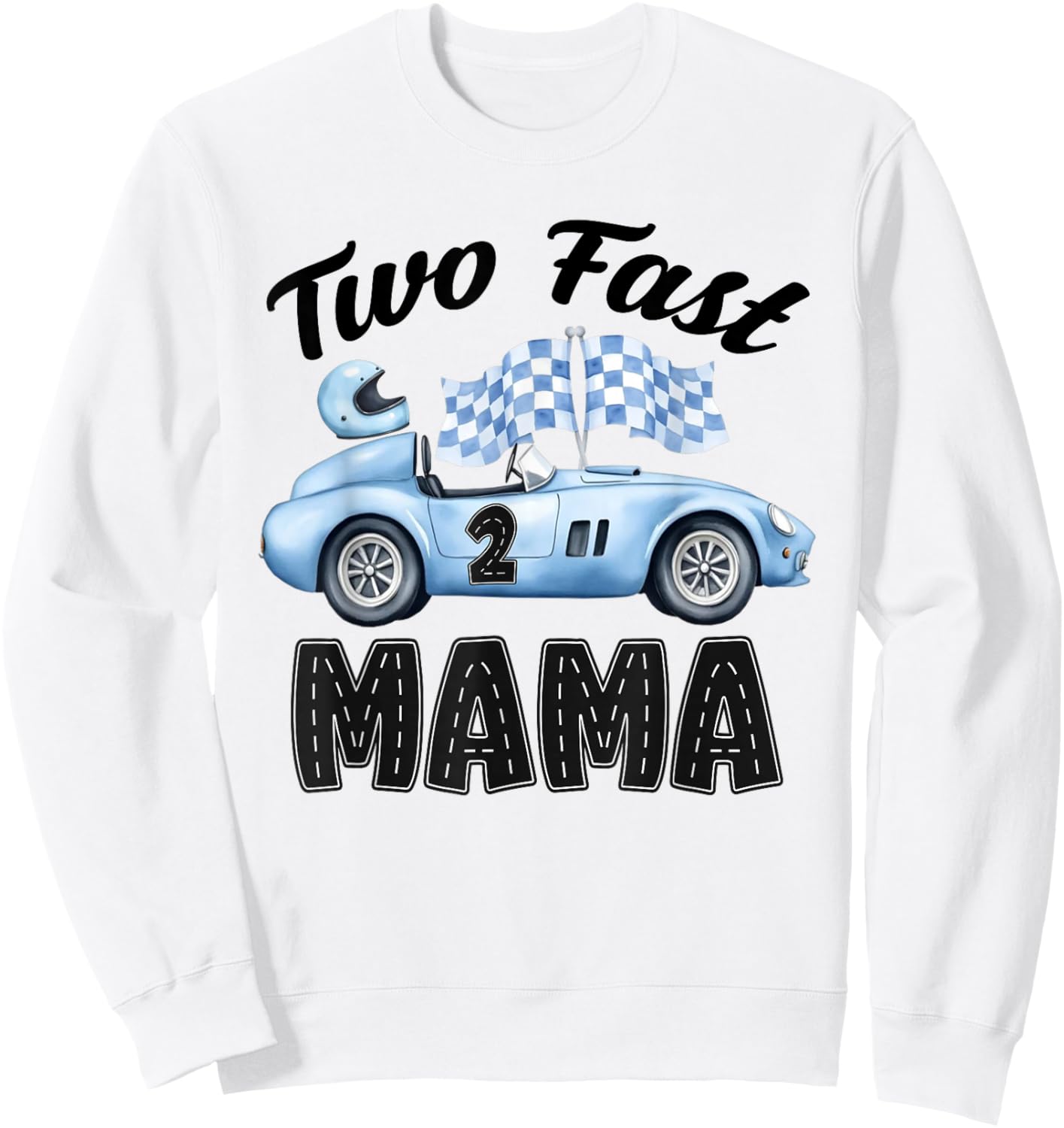 Two Fast Mama of The Birthday Boy Racing Car Party Sweatshirt - Sweatshirt | White