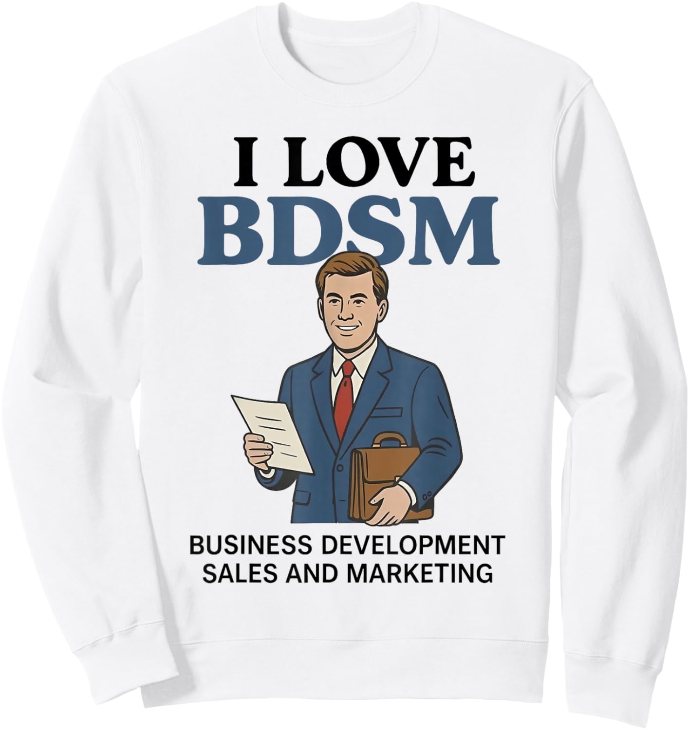 I Love BDSM Business Development Sales Marketing Pun Sweatshirt - Sweatshirt | White
