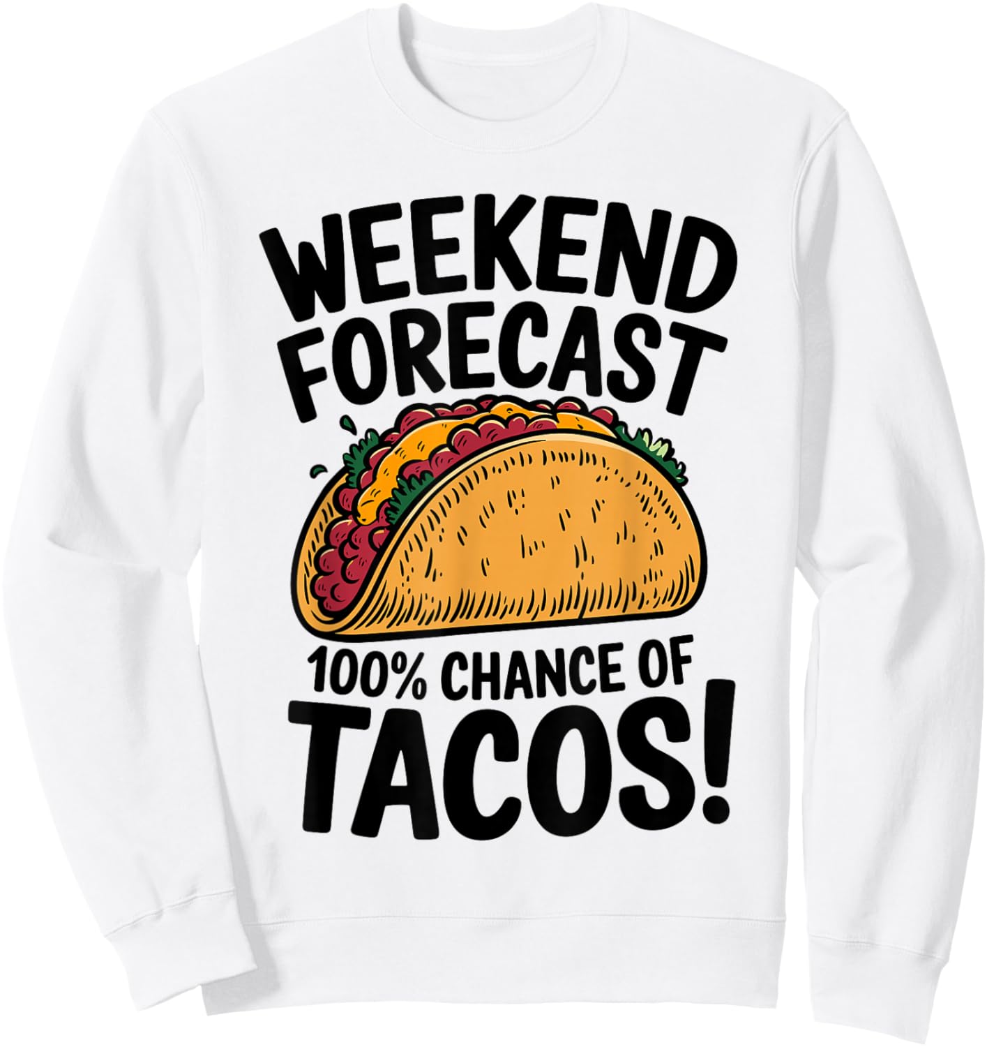 Weekend Forecast 100% Chance Of Tacos Funny Taco Sweatshirt - Sweatshirt | White