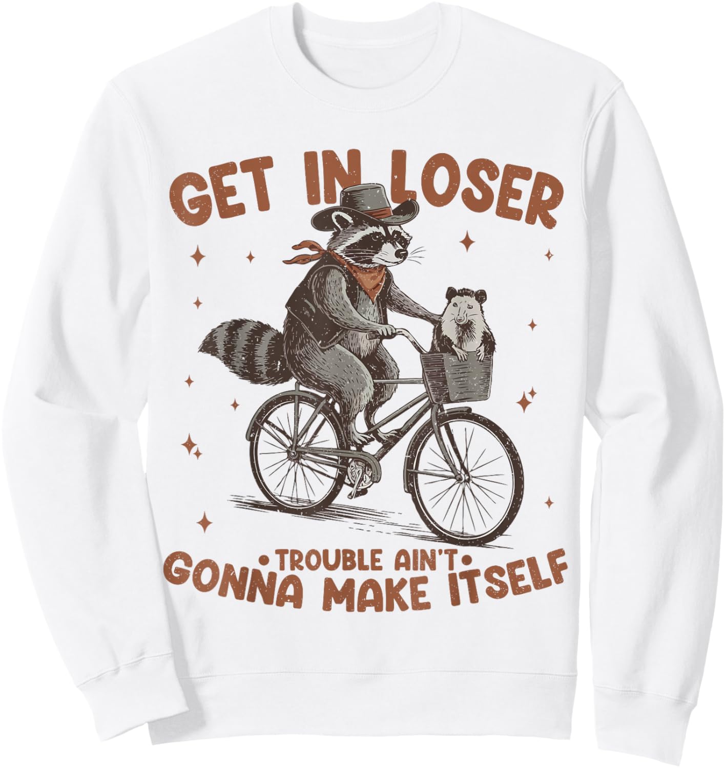 Get In Loser Trouble Aint Gonna Make Itself Funny Raccoon Sweatshirt - Sweatshirt | White