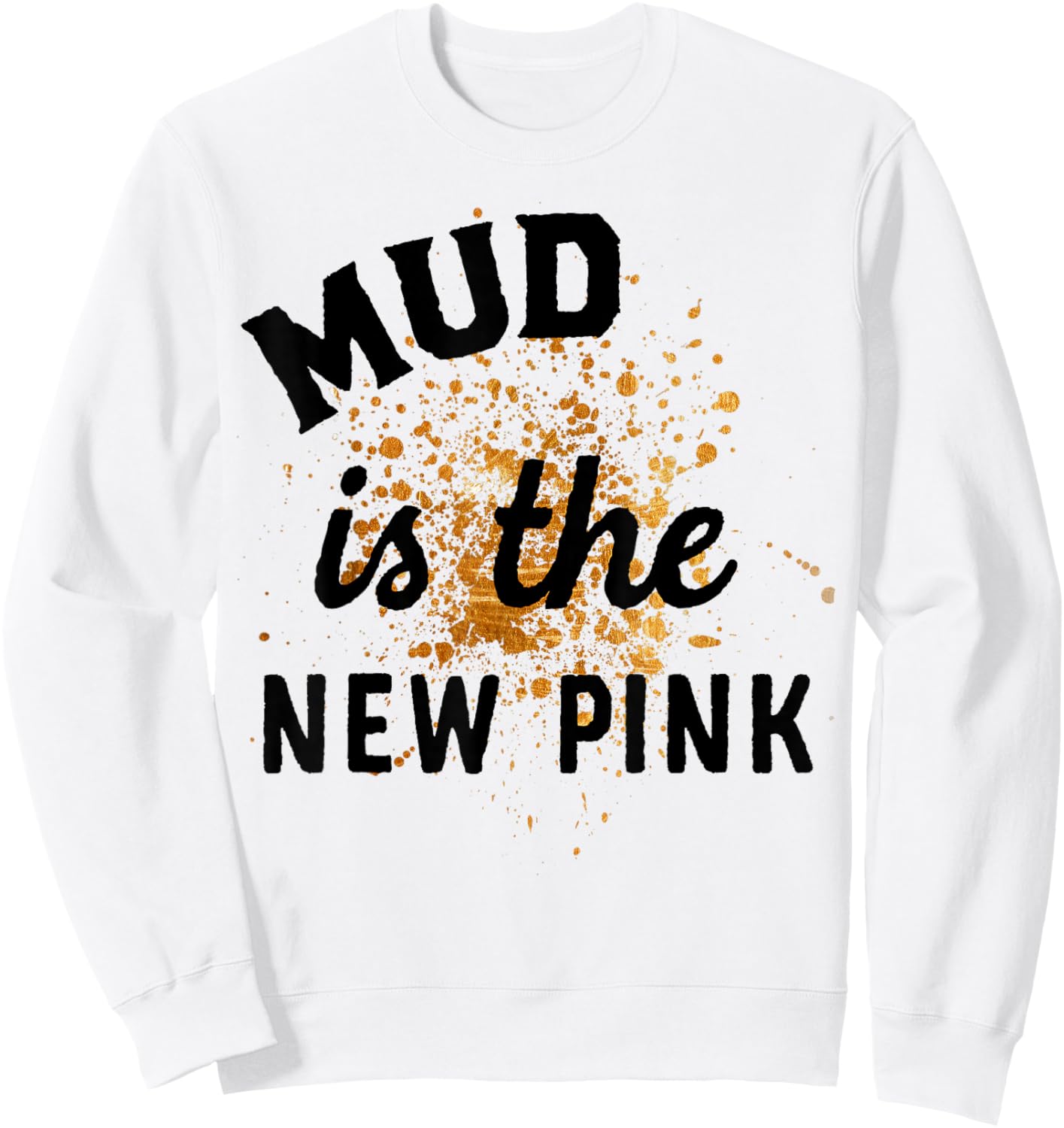 Mud Is The New Pink Mud Run Gear Damen Mädchen Muddy Team Sweatshirt - Sweatshirt | White
