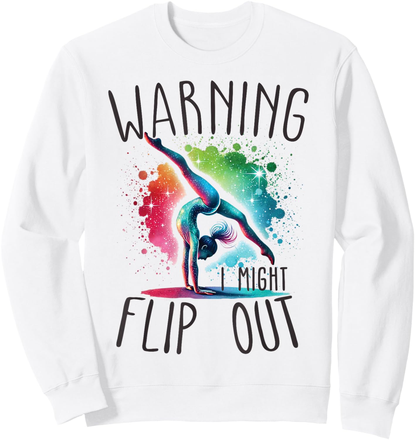 Funny Warning i might flip out rainbow splash gymnast girl Sweatshirt - Sweatshirt | White