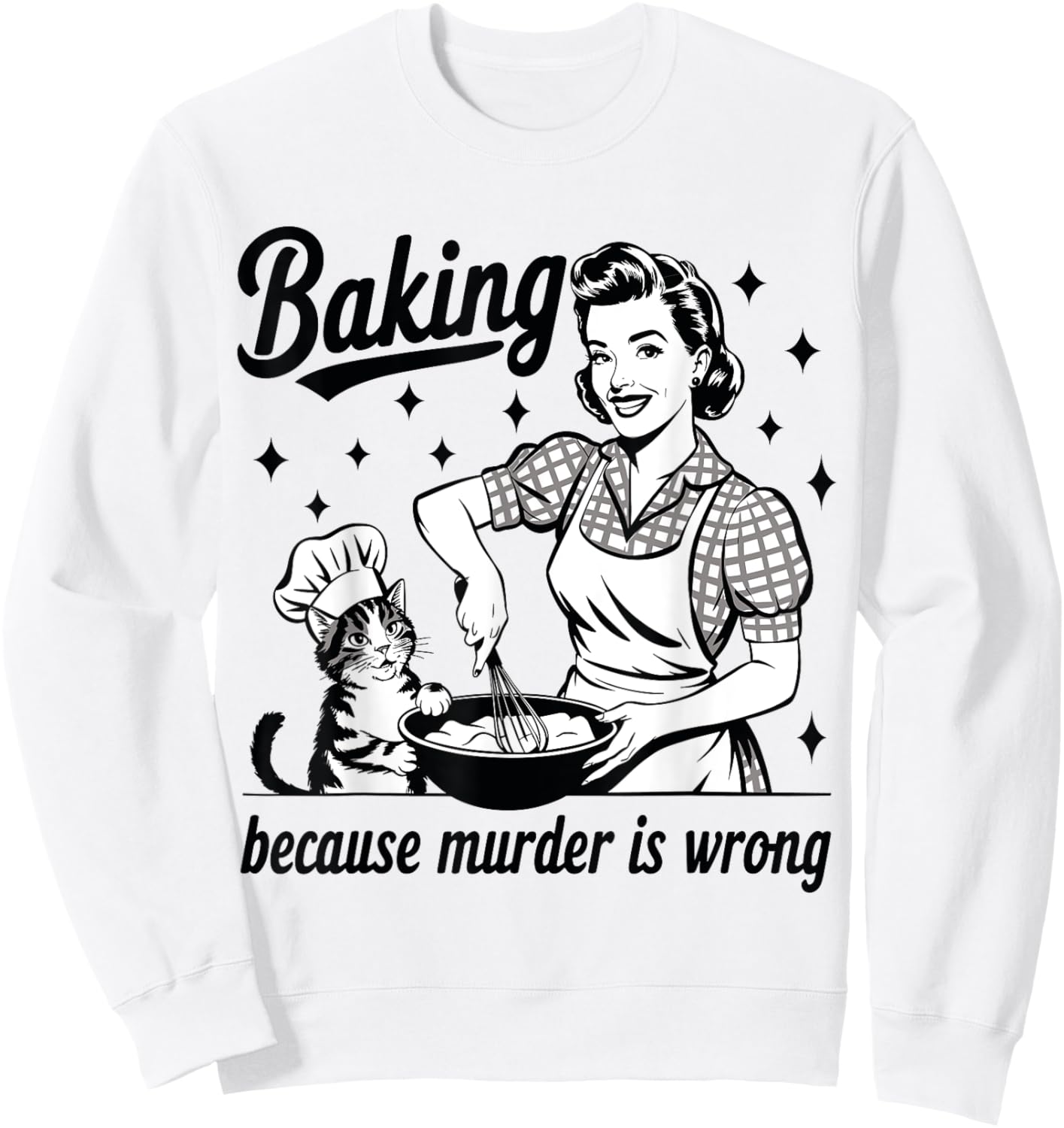 Baking Because Murder Is Wrong Baker Funny Pastry Baking Cat Sweatshirt - Sweatshirt | White