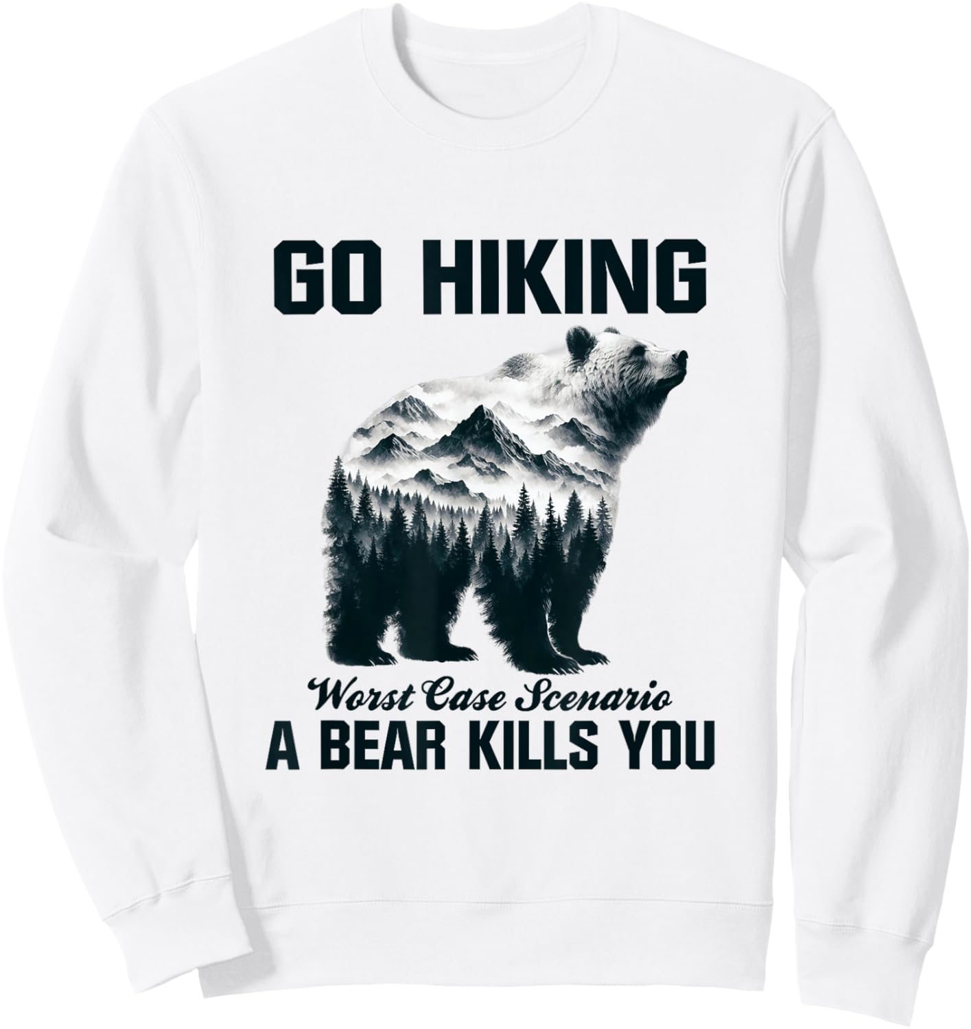 Go Hiking Worst Case Scenario A Bear Kills You Camping Hiker Sweatshirt - Sweatshirt | White