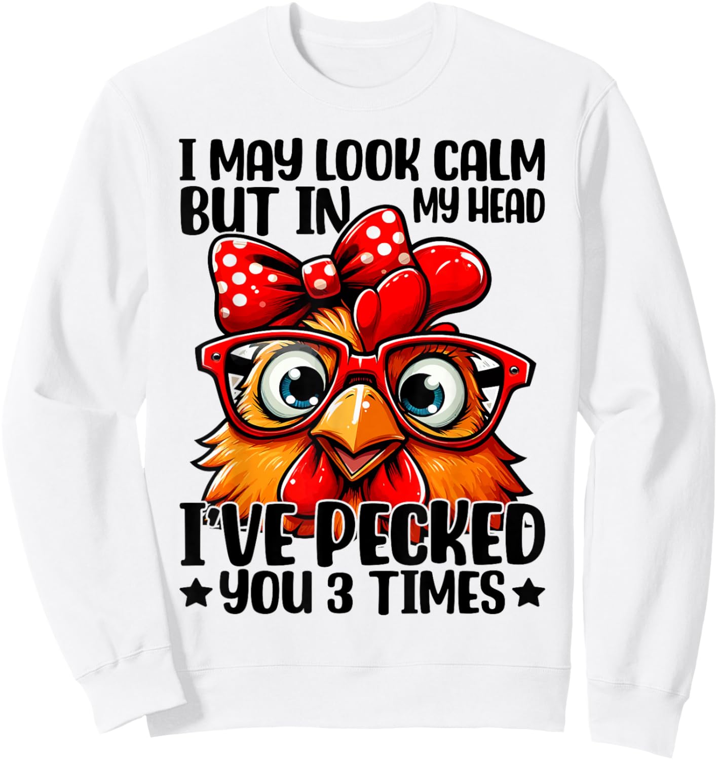 I May Look Calm But In My Head Ive Pecked You 3 Times Sweatshirt - Sweatshirt | White