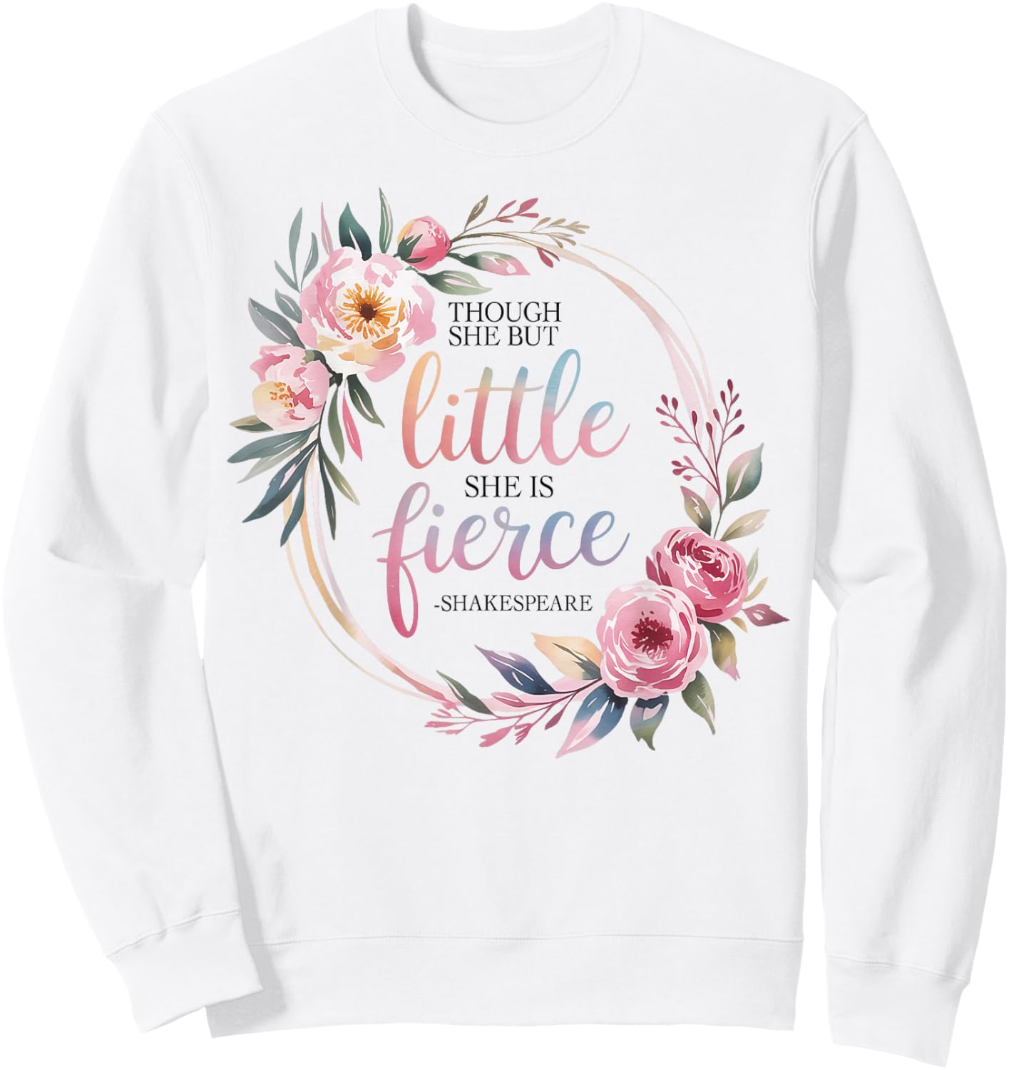 Though She Be But Little She is Fierce Inspirational Quote Sweatshirt - Sweatshirt | White