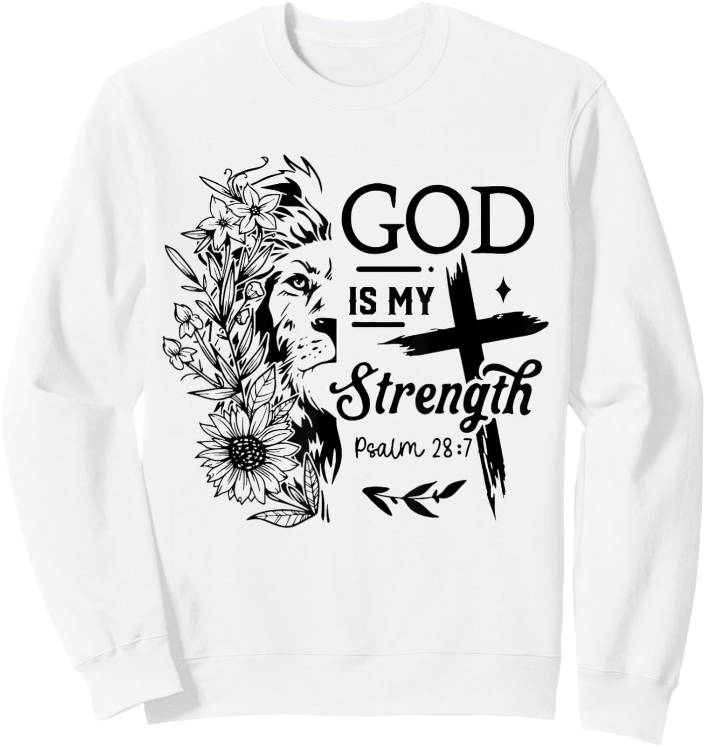 God is My Strength Psalm 28 : 7 Flower Lion Cross Christian Sweatshirt - Sweatshirt | White
