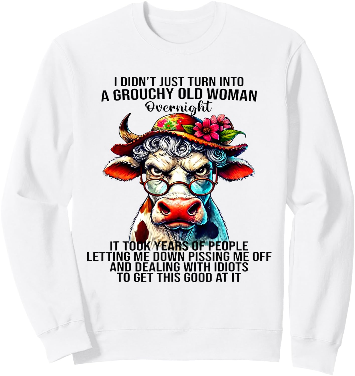 Cow I Didn't Just Turn Into A Grouchy Old Woman Overnight Sweatshirt - Sweatshirt | White